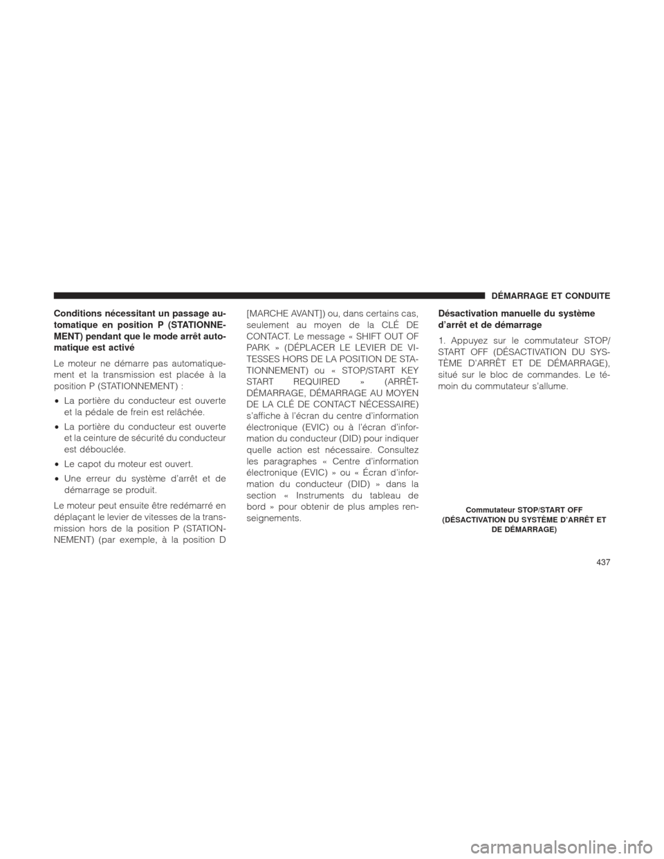 Ram 1500 2016 Manuel du propriétaire (in French) Conditions nécessitant un passage au-
tomatique en position P (STATIONNE-
MENT) pendant que le mode arrêt auto-
matique est activé
Le moteur ne démarre pas automatique-
ment et la transmission est Ram 1500 2016 Manuel du propriétaire (in French) Conditions nécessitant un passage au-
tomatique en position P (STATIONNE-
MENT) pendant que le mode arrêt auto-
matique est activé
Le moteur ne démarre pas automatique-
ment et la transmission est
