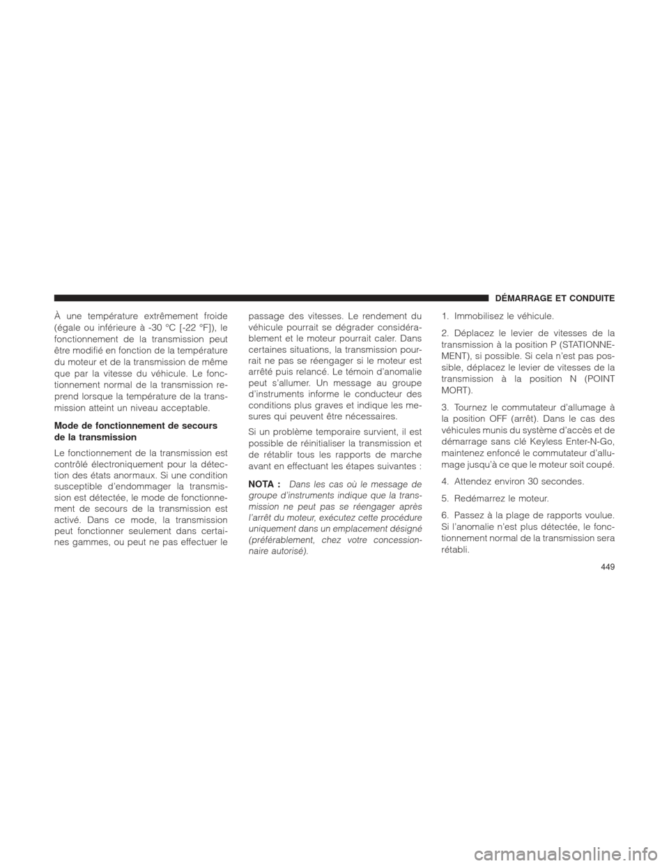 Ram 1500 2016  Manuel du propriétaire (in French)  À une température extrêmement froide
(égale ou inférieure à -30 °C [-22 °F]), le
fonctionnement de la transmission peut
être modifié en fonction de la température
du moteur et de la transmi