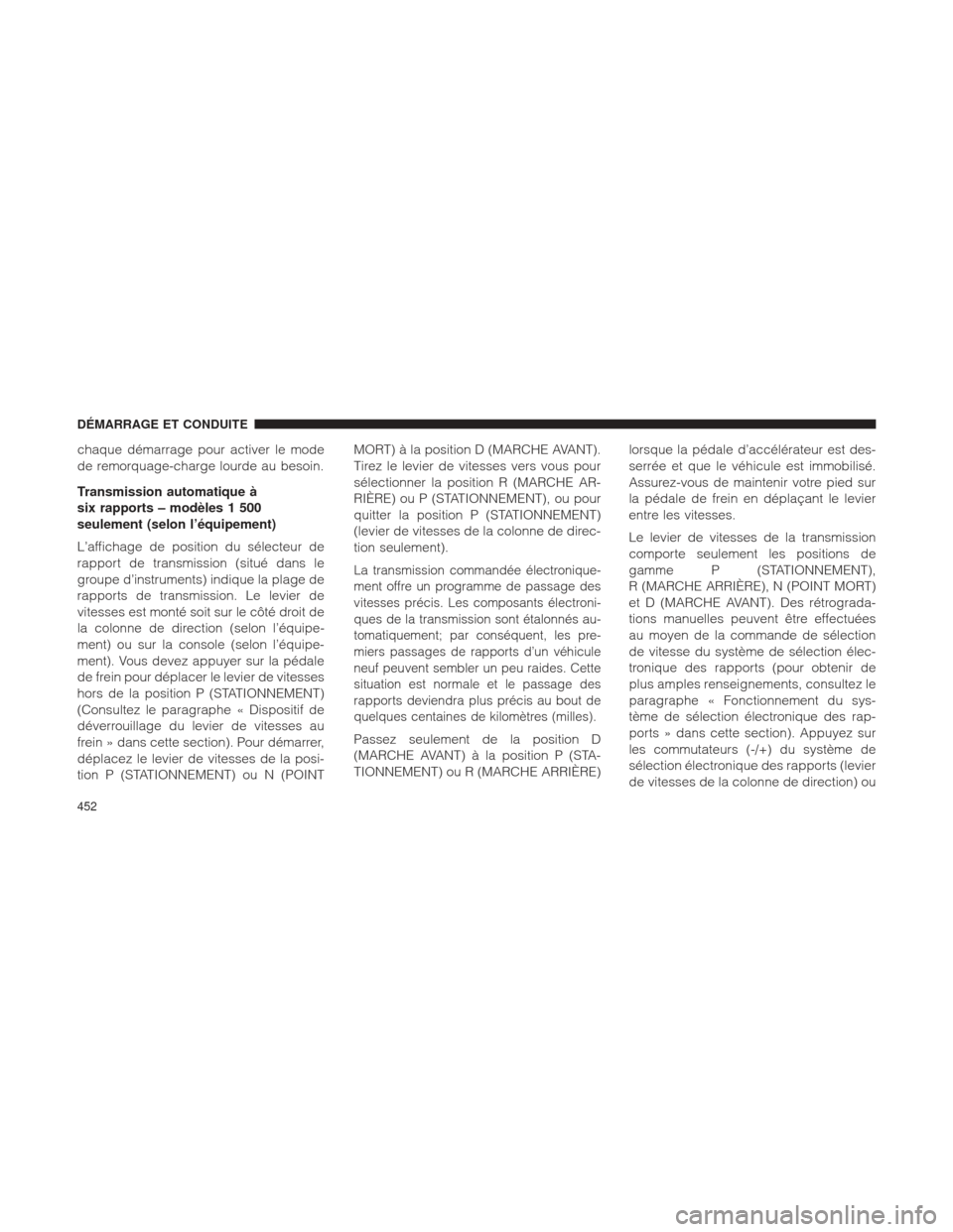 Ram 1500 2016  Manuel du propriétaire (in French)  chaque démarrage pour activer le mode
de remorquage-charge lourde au besoin.
Transmission automatique à
six rapports – modèles 1 500
seulement (selon l’équipement)
L’affichage de position du