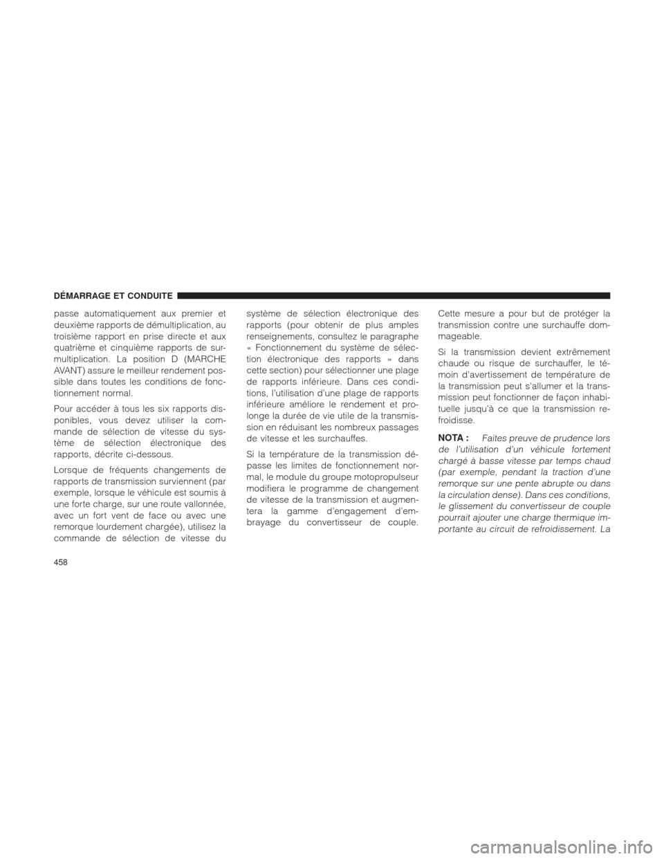 Ram 1500 2016  Manuel du propriétaire (in French)  passe automatiquement aux premier et
deuxième rapports de démultiplication, au
troisième rapport en prise directe et aux
quatrième et cinquième rapports de sur-
multiplication. La position D (MAR