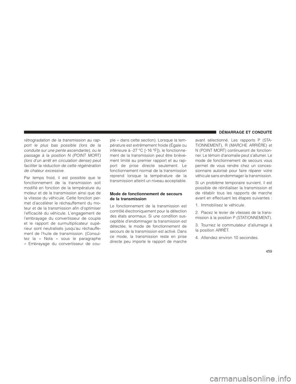 Ram 1500 2016 Manuel du propriétaire (in French) rétrogradation de la transmission au rap-port le plus bas possible (lors de laconduite sur une pente ascendante), ou lepassage à la position N (POINT MORT)(lors d’un arrêt en circulation dense) p Ram 1500 2016 Manuel du propriétaire (in French) rétrogradation de la transmission au rap-port le plus bas possible (lors de laconduite sur une pente ascendante), ou lepassage à la position N (POINT MORT)(lors d’un arrêt en circulation dense) p