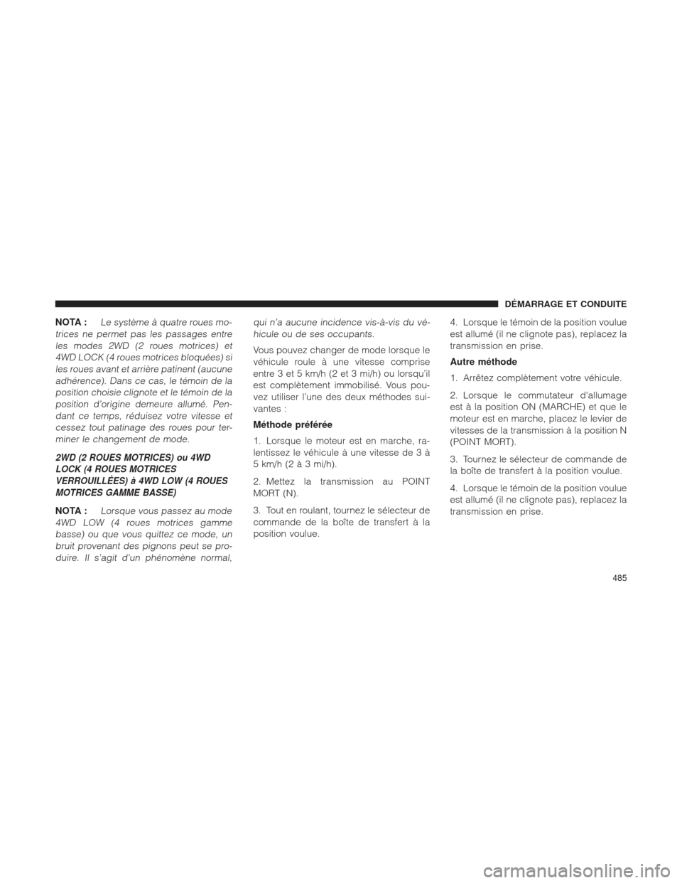 Ram 1500 2016  Manuel du propriétaire (in French)  NOTA :Le système à quatre roues mo-
trices ne permet pas les passages entre les modes 2WD (2 roues motrices) et4WD LOCK (4 roues motrices bloquées) siles roues avant et arrière patinent (aucuneadh