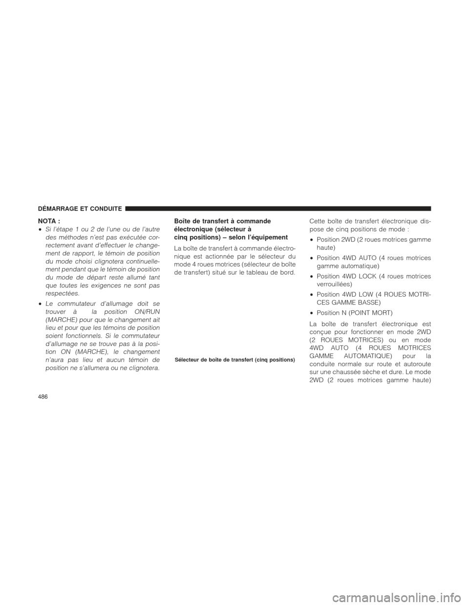 Ram 1500 2016  Manuel du propriétaire (in French)  NOTA :
•
Si l’étape 1 ou 2 de l’une ou de l’autredes méthodes n’est pas exécutée cor-rectement avant d’effectuer le change-ment de rapport, le témoin de positiondu mode choisi clignot