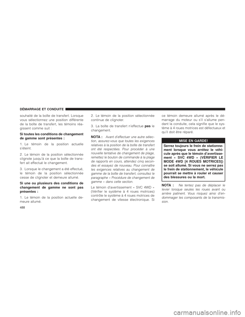 Ram 1500 2016  Manuel du propriétaire (in French)  souhaité de la boîte de transfert. Lorsque
vous sélectionnez une position différente
de la boîte de transfert, les témoins réa-
gissent comme suit :
Si toutes les conditions de changement
de ga