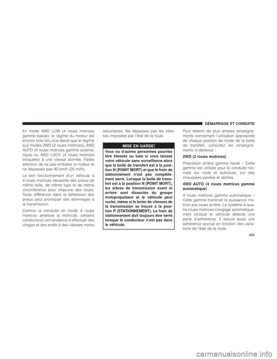 Ram 1500 2016  Manuel du propriétaire (in French)  En mode 4WD LOW (4 roues motrices
gamme basse), le régime du moteur est
environ trois fois plus élevé que le régime
aux modes 2WD (2 roues motrices), 4WD
AUTO (4 roues motrices gamme automa-
tique