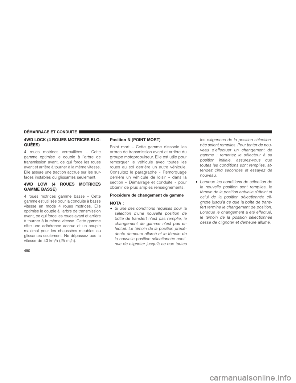 Ram 1500 2016  Manuel du propriétaire (in French)  4WD LOCK (4 ROUES MOTRICES BLO-
QUÉES)
4 roues motrices verrouillées – Cette
gamme optimise le couple à l’arbre de
transmission avant, ce qui force les roues
avant et arrière à tourner à la 