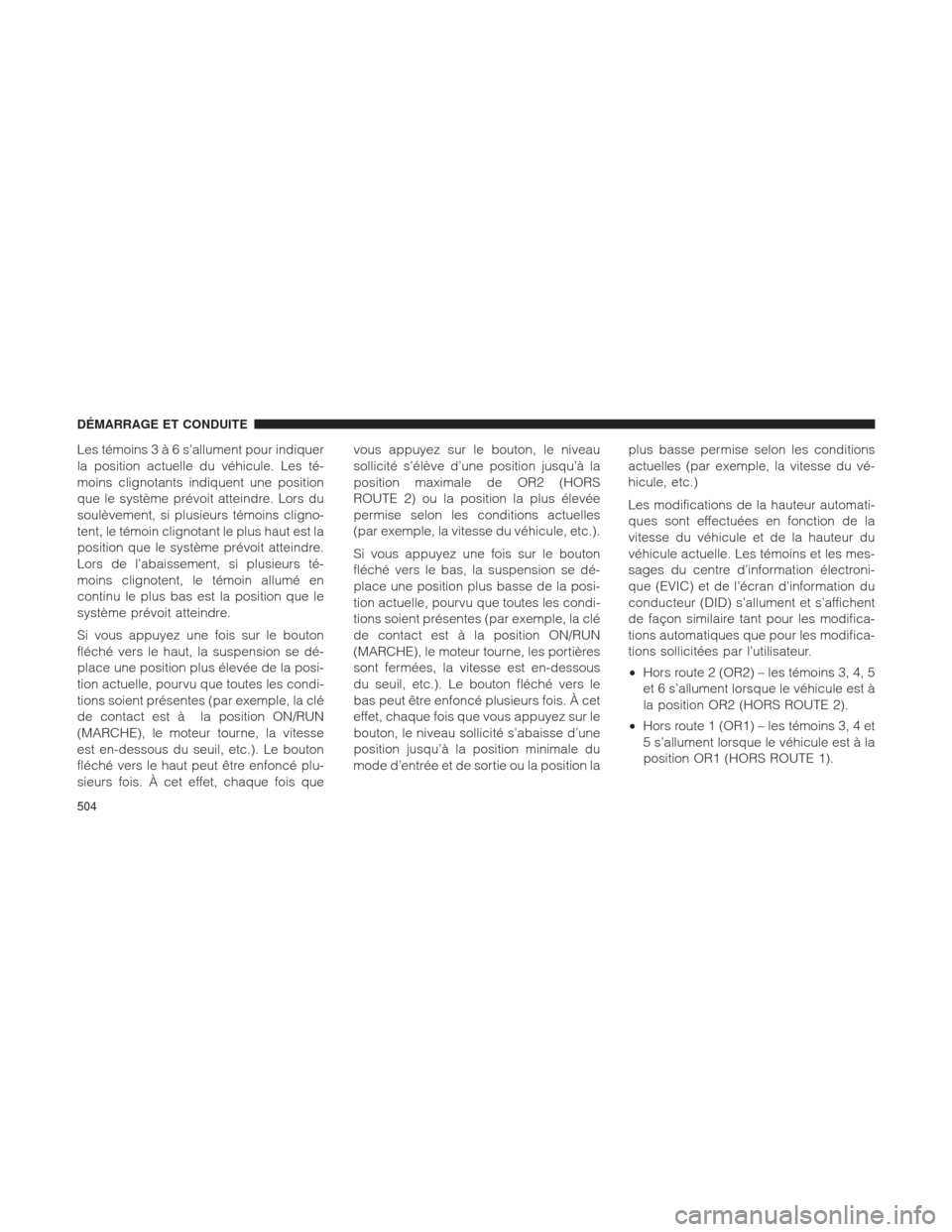 Ram 1500 2016 Manuel du propriétaire (in French) Les témoins3à6s’allument pour indiquer
la position actuelle du véhicule. Les té-
moins clignotants indiquent une position
que le système prévoit atteindre. Lors du
soulèvement, si plusieurs t Ram 1500 2016 Manuel du propriétaire (in French) Les témoins3à6s’allument pour indiquer
la position actuelle du véhicule. Les té-
moins clignotants indiquent une position
que le système prévoit atteindre. Lors du
soulèvement, si plusieurs t