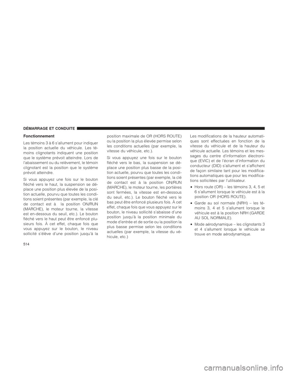Ram 1500 2016 Manuel du propriétaire (in French) Fonctionnement
Les témoins3à 6s’allument pour indiquer
la position actuelle du véhicule. Les té-
moins clignotants indiquent une position
que le système prévoit atteindre. Lors de
l’abaisseme Ram 1500 2016 Manuel du propriétaire (in French) Fonctionnement
Les témoins3à 6s’allument pour indiquer
la position actuelle du véhicule. Les té-
moins clignotants indiquent une position
que le système prévoit atteindre. Lors de
l’abaisseme