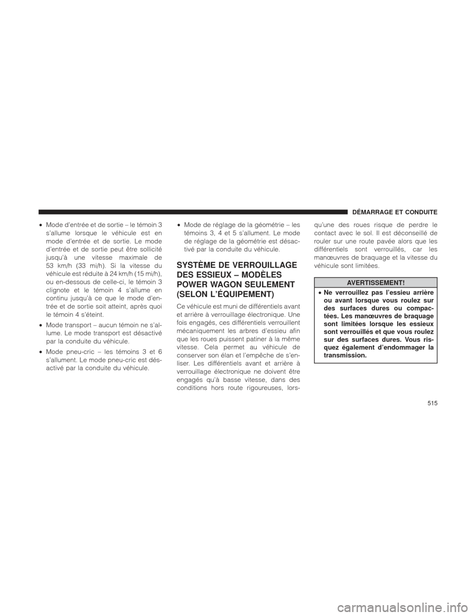 Ram 1500 2016 Manuel du propriétaire (in French) •Mode d’entrée et de sortie – le témoin 3
s’allume lorsque le véhicule est en
mode d’entrée et de sortie. Le mode
d’entrée et de sortie peut être sollicité
jusqu’à une vitesse ma Ram 1500 2016 Manuel du propriétaire (in French) •Mode d’entrée et de sortie – le témoin 3
s’allume lorsque le véhicule est en
mode d’entrée et de sortie. Le mode
d’entrée et de sortie peut être sollicité
jusqu’à une vitesse ma