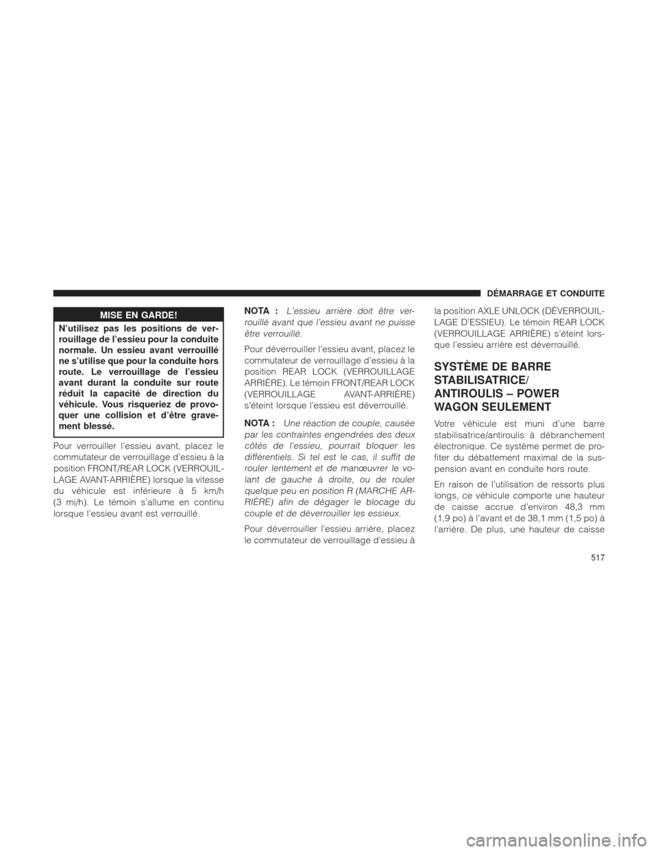 Ram 1500 2016 Manuel du propriétaire (in French) MISE EN GARDE!
N’utilisez pas les positions de ver-
rouillage
de l’essieu pour la conduite
normale. Un essieu avant verrouillé
ne s’utilise que pour la conduite hors
route. Le verrouillage de Ram 1500 2016 Manuel du propriétaire (in French) MISE EN GARDE!
N’utilisez pas les positions de ver-
rouillage
de l’essieu pour la conduite
normale. Un essieu avant verrouillé
ne s’utilise que pour la conduite hors
route. Le verrouillage de
