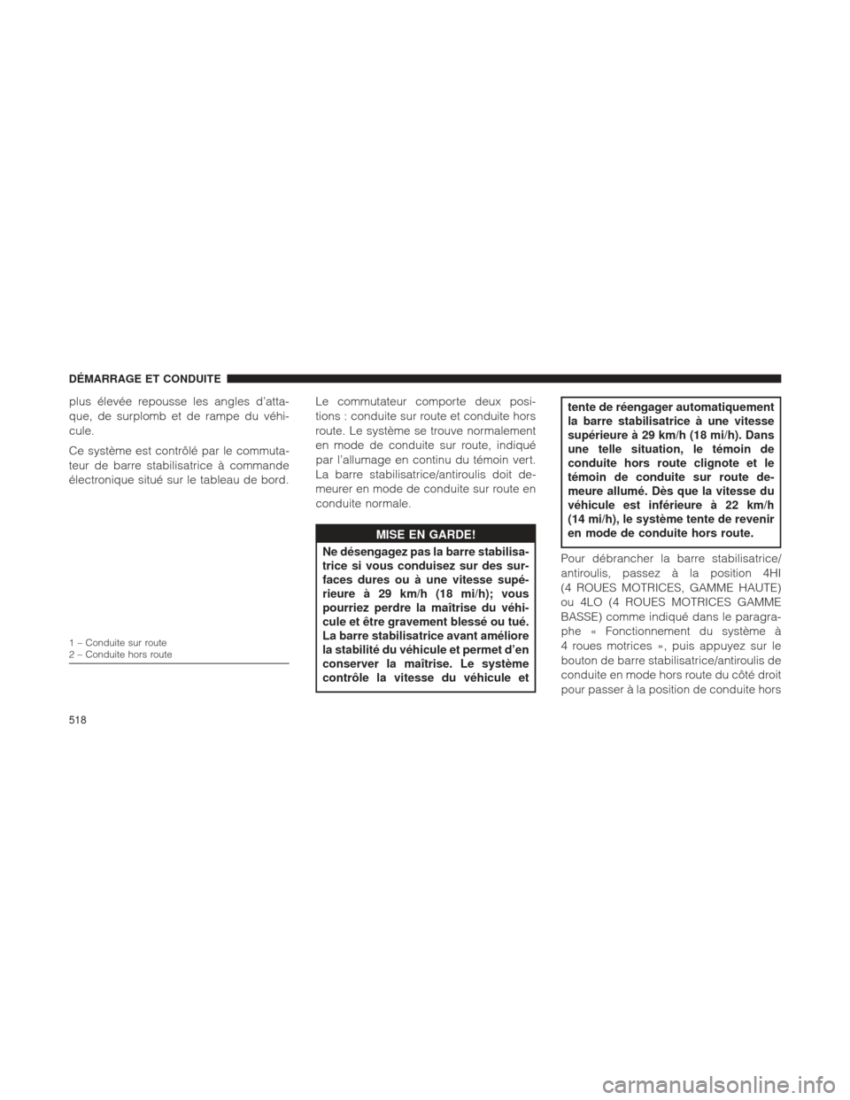 Ram 1500 2016 Manuel du propriétaire (in French) plus élevée repousse les angles d’atta-
que, de surplomb et de rampe du véhi-
cule.
Ce système est contrôlé par le commuta-
teur de barre stabilisatrice à commande
électronique situé sur le Ram 1500 2016 Manuel du propriétaire (in French) plus élevée repousse les angles d’atta-
que, de surplomb et de rampe du véhi-
cule.
Ce système est contrôlé par le commuta-
teur de barre stabilisatrice à commande
électronique situé sur le