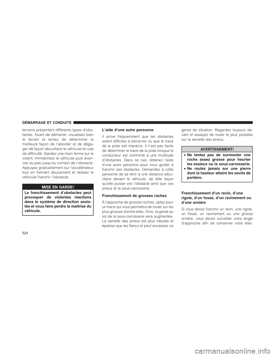 Ram 1500 2016 Manuel du propriétaire (in French) terrains présentent différents types d’obs-
tacles. Avant de démarrer, visualisez bien
le terrain et tentez de déterminer la
meilleure façon de l’aborder et de déga-
ger de façon sécuritai Ram 1500 2016 Manuel du propriétaire (in French) terrains présentent différents types d’obs-
tacles. Avant de démarrer, visualisez bien
le terrain et tentez de déterminer la
meilleure façon de l’aborder et de déga-
ger de façon sécuritai