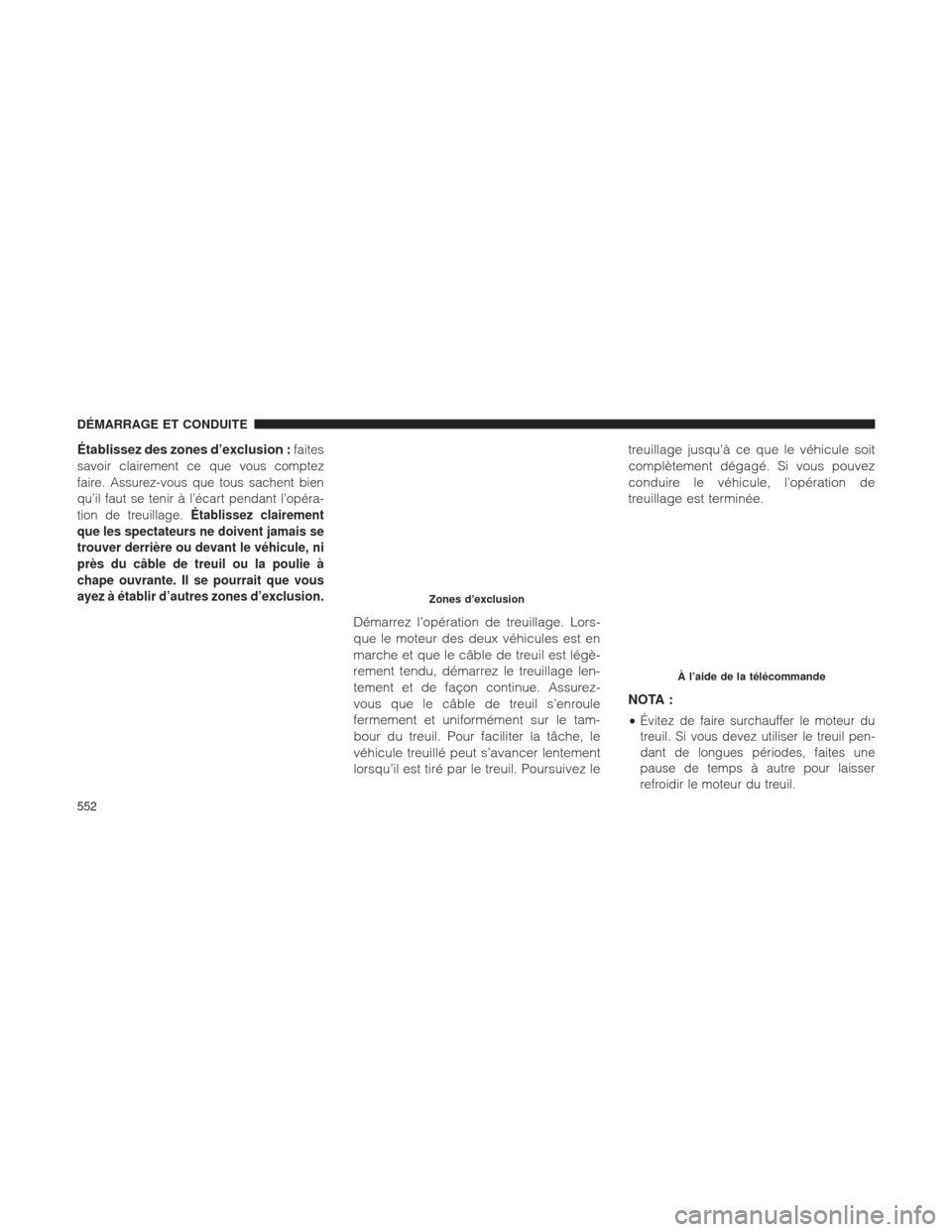Ram 1500 2016 Manuel du propriétaire (in French) Établissez des zones d’exclusion :faites
savoir clairement ce que vous comptez
faire. Assurez-vous que tous sachent bien
qu’il faut se tenir à l’écart pendant l’opéra-
tion de treuillage. Ram 1500 2016 Manuel du propriétaire (in French) Établissez des zones d’exclusion :faites
savoir clairement ce que vous comptez
faire. Assurez-vous que tous sachent bien
qu’il faut se tenir à l’écart pendant l’opéra-
tion de treuillage.