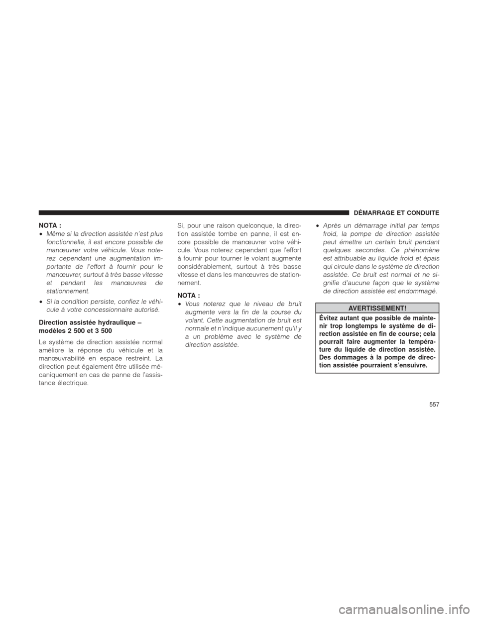 Ram 1500 2016 Manuel du propriétaire (in French) NOTA :
•
Même si la direction assistée n’est plusfonctionnelle, il est encore possible demanœuvrer votre véhicule. Vous note-rez cependant une augmentation im-portante de l’effort à fournir Ram 1500 2016 Manuel du propriétaire (in French) NOTA :
•
Même si la direction assistée n’est plusfonctionnelle, il est encore possible demanœuvrer votre véhicule. Vous note-rez cependant une augmentation im-portante de l’effort à fournir