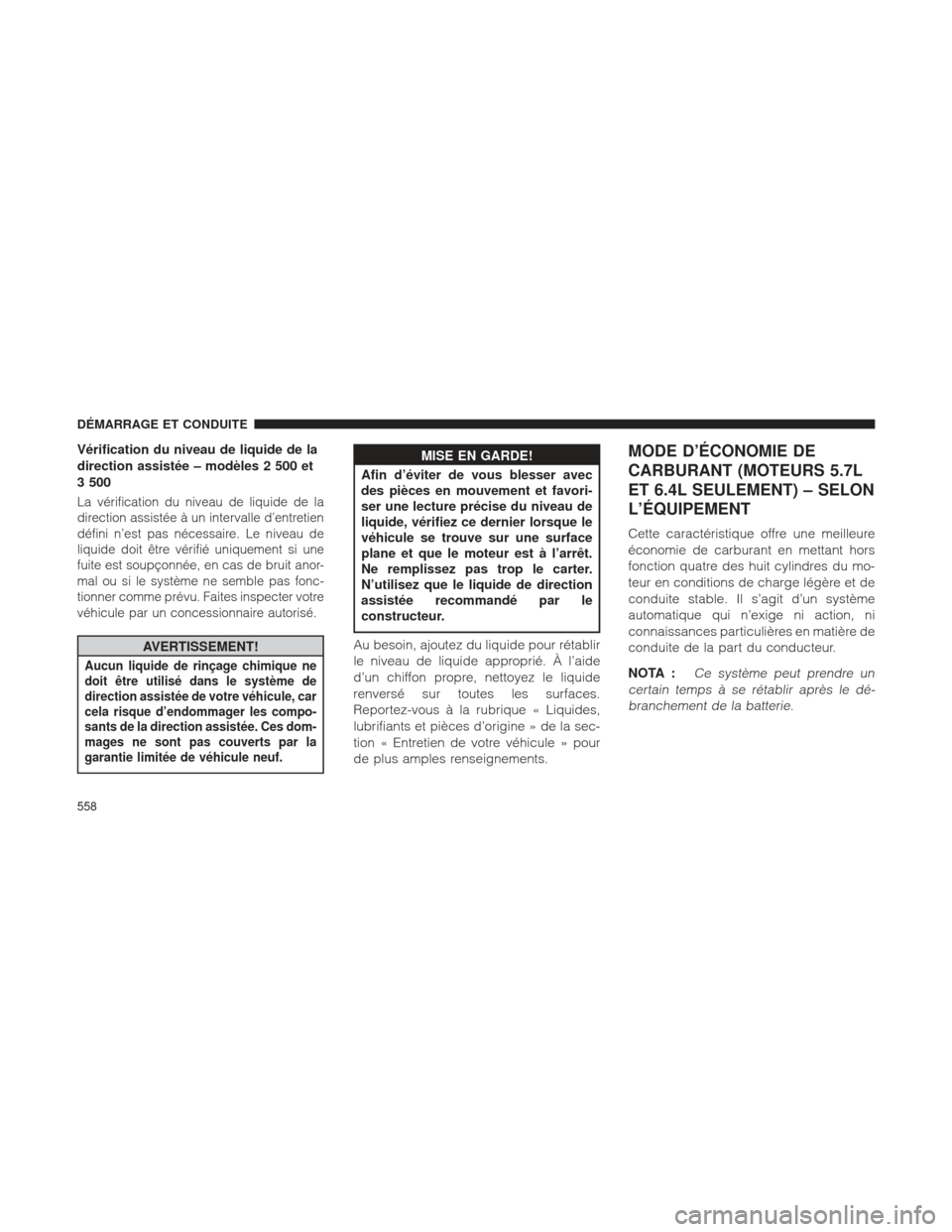 Ram 1500 2016 Manuel du propriétaire (in French) Vérification du niveau de liquide de la
direction assistée – modèles 2 500 et
3 500
La vérification du niveau de liquide de la
direction assistée à un intervalle d’entretien
défini n’est Ram 1500 2016 Manuel du propriétaire (in French) Vérification du niveau de liquide de la
direction assistée – modèles 2 500 et
3 500
La vérification du niveau de liquide de la
direction assistée à un intervalle d’entretien
défini n’est