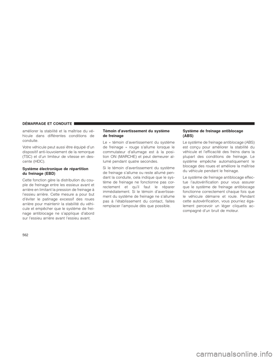 Ram 1500 2016 Manuel du propriétaire (in French) améliorer la stabilité et la maîtrise du vé-
hicule dans différentes conditions de
conduite.
Votre véhicule peut aussi être équipé d’un
dispositif anti-louvoiement de la remorque
(TSC) et d Ram 1500 2016 Manuel du propriétaire (in French) améliorer la stabilité et la maîtrise du vé-
hicule dans différentes conditions de
conduite.
Votre véhicule peut aussi être équipé d’un
dispositif anti-louvoiement de la remorque
(TSC) et d