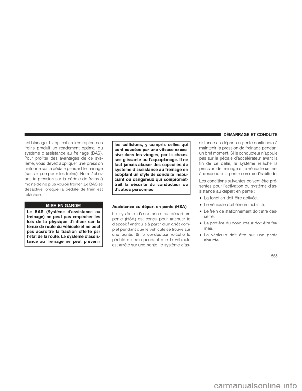 Ram 1500 2016 Manuel du propriétaire (in French) antiblocage. L’application très rapide des
freins produit un rendement optimal du
système d’assistance au freinage (BAS).
Pour profiter des avantages de ce sys-
tème, vous devez appliquer une p Ram 1500 2016 Manuel du propriétaire (in French) antiblocage. L’application très rapide des
freins produit un rendement optimal du
système d’assistance au freinage (BAS).
Pour profiter des avantages de ce sys-
tème, vous devez appliquer une p