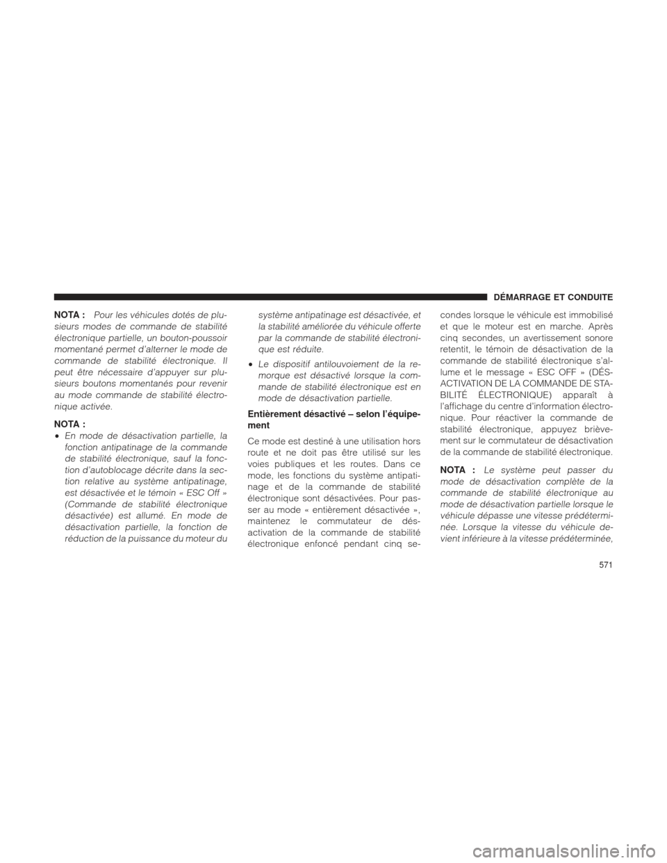 Ram 1500 2016 Manuel du propriétaire (in French) NOTA :Pour les véhicules dotés de plu-
sieurs modes de commande de stabilité électronique partielle, un bouton-poussoirmomentané permet d’alterner le mode decommande de stabilité électronique Ram 1500 2016 Manuel du propriétaire (in French) NOTA :Pour les véhicules dotés de plu-
sieurs modes de commande de stabilité électronique partielle, un bouton-poussoirmomentané permet d’alterner le mode decommande de stabilité électronique