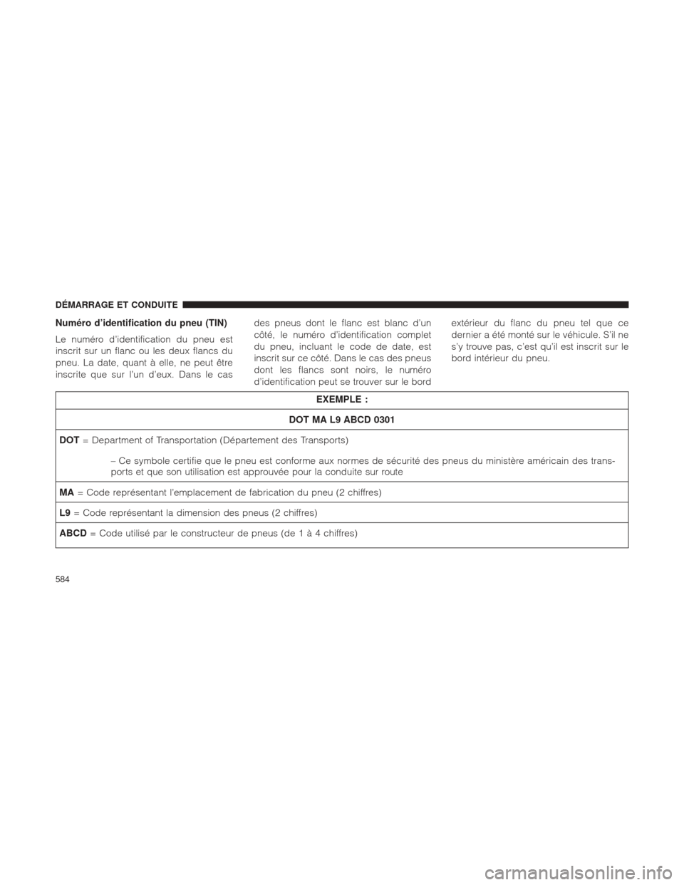 Ram 1500 2016 Manuel du propriétaire (in French) Numéro d’identification du pneu (TIN)
Le numéro d’identification du pneu est
inscrit sur un flanc ou les deux flancs du
pneu. La date, quant à elle, ne peut être
inscrite que sur l’un d’eu Ram 1500 2016 Manuel du propriétaire (in French) Numéro d’identification du pneu (TIN)
Le numéro d’identification du pneu est
inscrit sur un flanc ou les deux flancs du
pneu. La date, quant à elle, ne peut être
inscrite que sur l’un d’eu