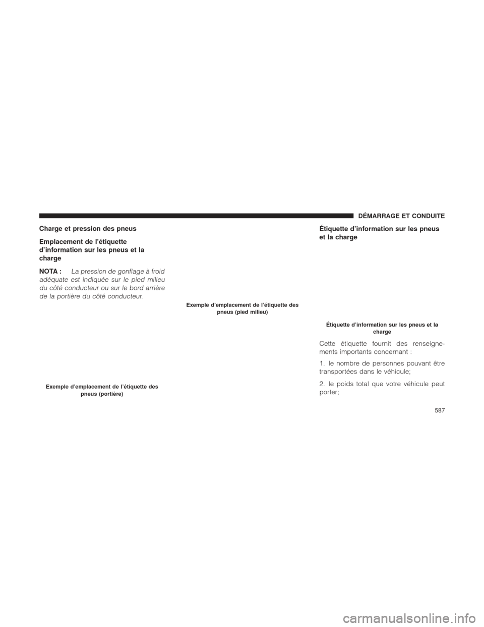 Ram 1500 2016 Manuel du propriétaire (in French) Charge et pression des pneus
Emplacement de l’étiquette
d’information sur les pneus et la
charge
NOTA :
La pression de gonflage à froid
adéquate est indiquée sur le pied milieu du côté condu Ram 1500 2016 Manuel du propriétaire (in French) Charge et pression des pneus
Emplacement de l’étiquette
d’information sur les pneus et la
charge
NOTA :
La pression de gonflage à froid
adéquate est indiquée sur le pied milieu du côté condu