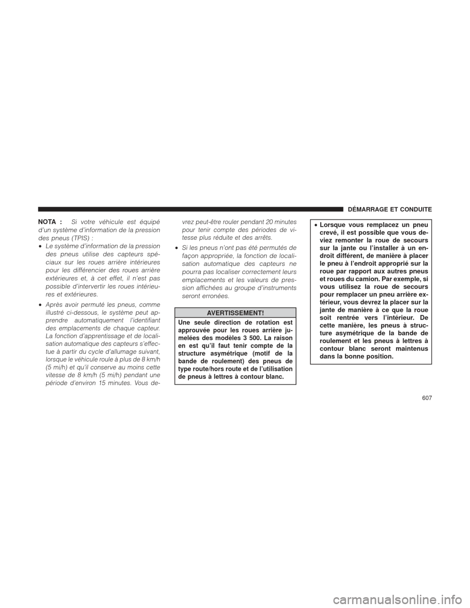 Ram 1500 2016 Manuel du propriétaire (in French) NOTA :Si votre véhicule est équipé
d’un système d’information de la pression des pneus (TPIS) :
•Le système d’information de la pressiondes pneus utilise des capteurs spé-ciaux sur les r Ram 1500 2016 Manuel du propriétaire (in French) NOTA :Si votre véhicule est équipé
d’un système d’information de la pression des pneus (TPIS) :
•Le système d’information de la pressiondes pneus utilise des capteurs spé-ciaux sur les r