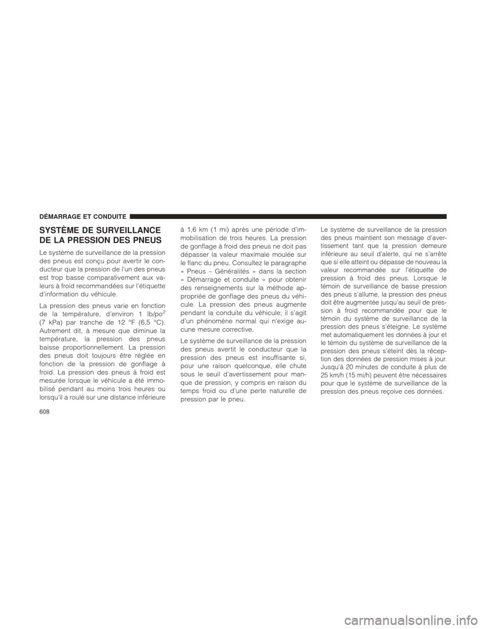 Ram 1500 2016 Manuel du propriétaire (in French) SYSTÈME DE SURVEILLANCE
DE LA PRESSION DES PNEUS
Le système de surveillance de la pression
des pneus est conçu pour avertir le con-
ducteur que la pression de l’un des pneus
est trop basse compar Ram 1500 2016 Manuel du propriétaire (in French) SYSTÈME DE SURVEILLANCE
DE LA PRESSION DES PNEUS
Le système de surveillance de la pression
des pneus est conçu pour avertir le con-
ducteur que la pression de l’un des pneus
est trop basse compar