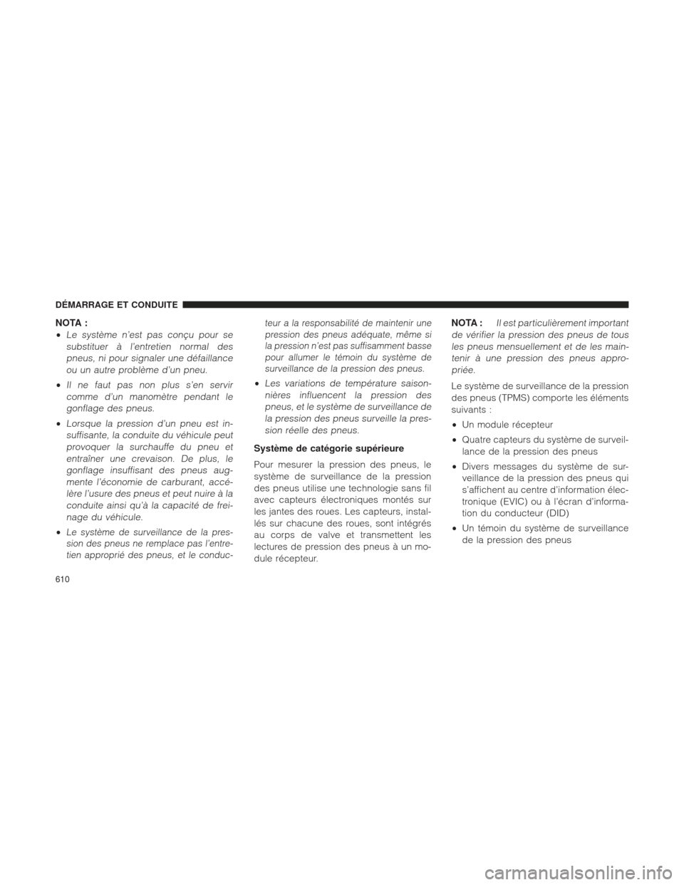 Ram 1500 2016 Manuel du propriétaire (in French) NOTA :
•
Le système n’est pas conçu pour sesubstituer à l’entretien normal despneus, ni pour signaler une défaillanceou un autre problème d’un pneu.
•Il ne faut pas non plus s’en serv Ram 1500 2016 Manuel du propriétaire (in French) NOTA :
•
Le système n’est pas conçu pour sesubstituer à l’entretien normal despneus, ni pour signaler une défaillanceou un autre problème d’un pneu.
•Il ne faut pas non plus s’en serv