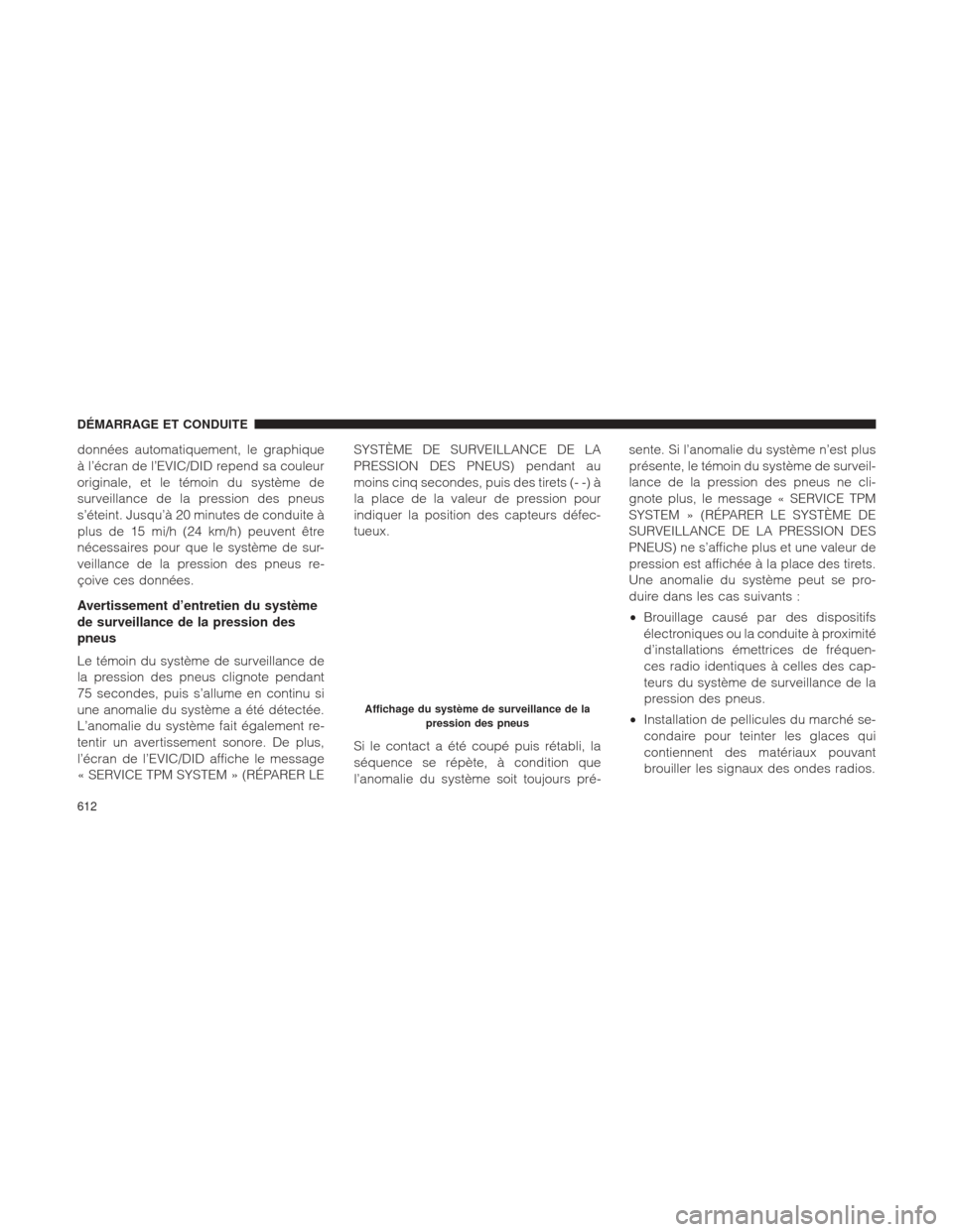 Ram 1500 2016 Manuel du propriétaire (in French) données automatiquement, le graphique
à l’écran de l’EVIC/DID repend sa couleur
originale, et le témoin du système de
surveillance de la pression des pneus
s’éteint. Jusqu’à 20 minutes Ram 1500 2016 Manuel du propriétaire (in French) données automatiquement, le graphique
à l’écran de l’EVIC/DID repend sa couleur
originale, et le témoin du système de
surveillance de la pression des pneus
s’éteint. Jusqu’à 20 minutes