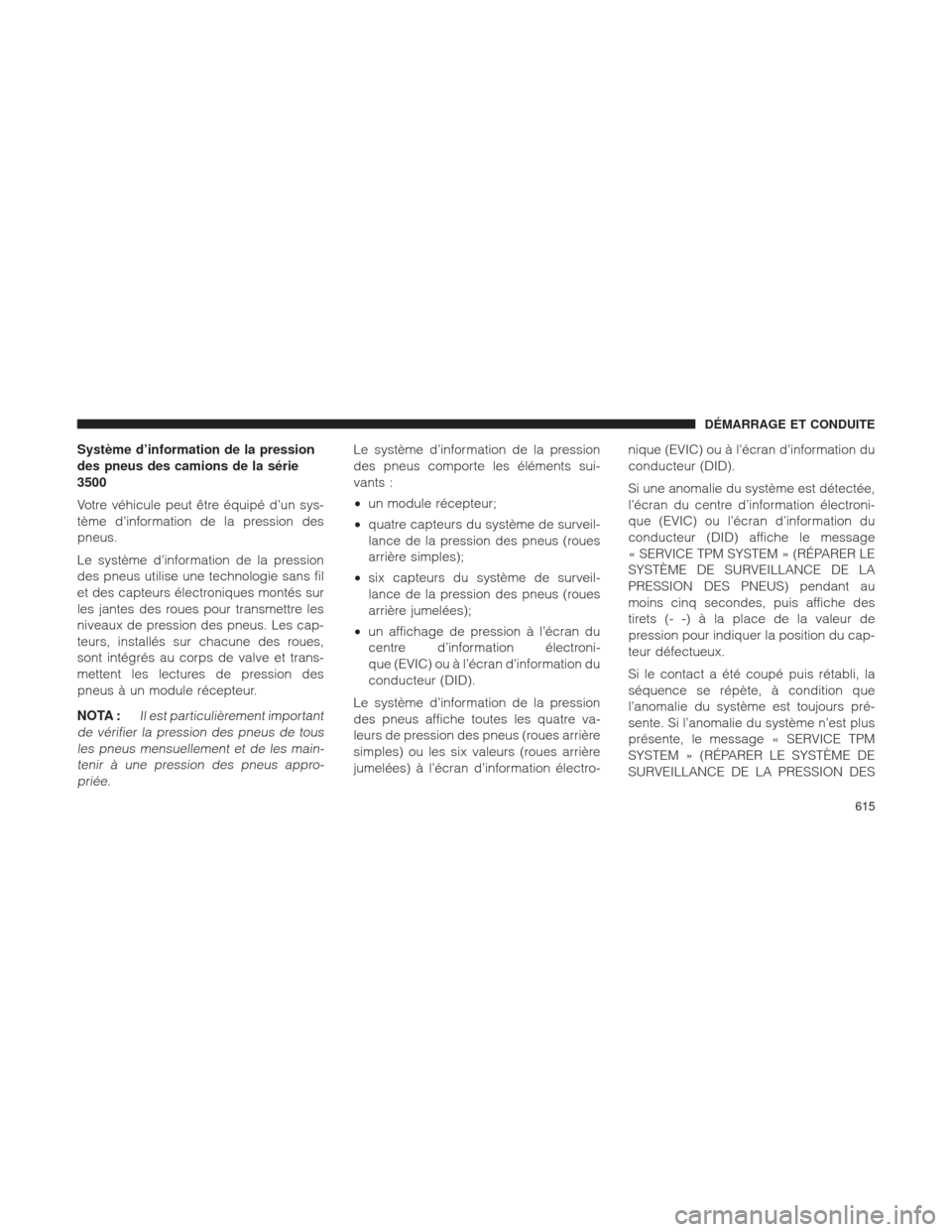 Ram 1500 2016 Manuel du propriétaire (in French) Système d’information de la pression
des pneus des camions de la série
3500
Votre véhicule peut être équipé d’un sys-
tème d’information de la pression des
pneus.
Le système d’informat Ram 1500 2016 Manuel du propriétaire (in French) Système d’information de la pression
des pneus des camions de la série
3500
Votre véhicule peut être équipé d’un sys-
tème d’information de la pression des
pneus.
Le système d’informat