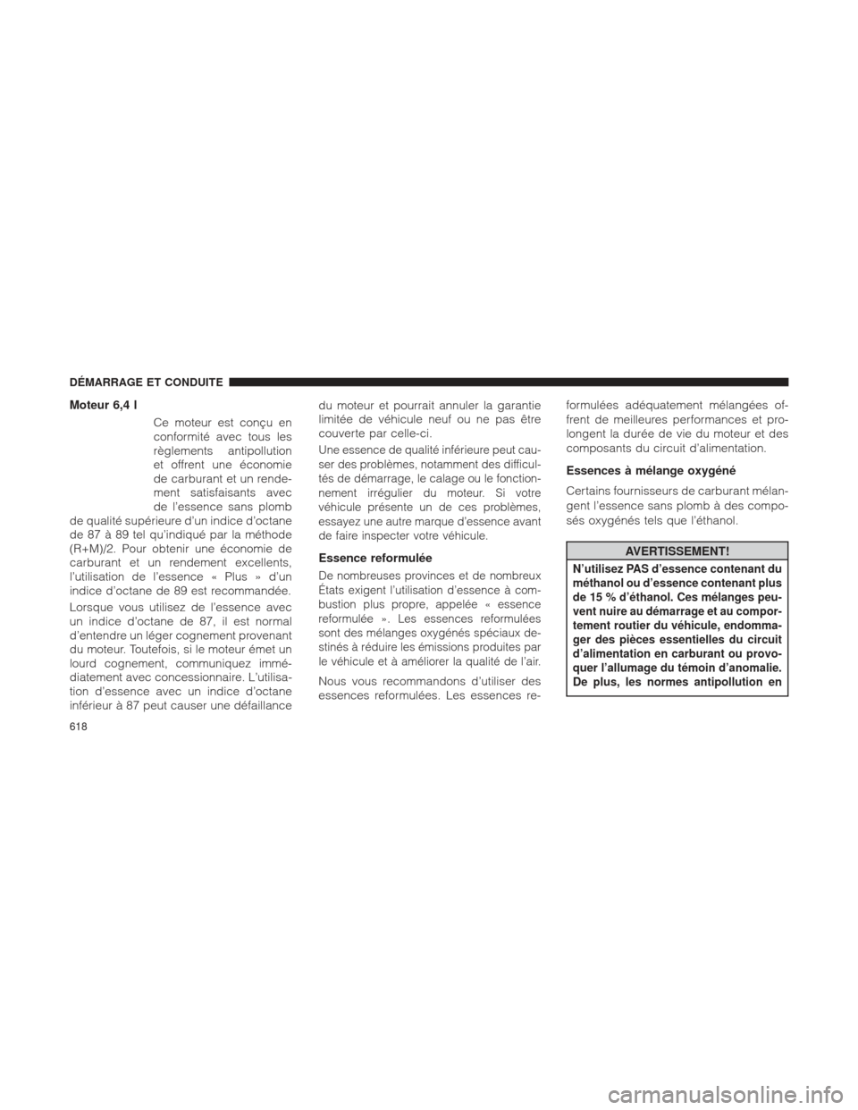 Ram 1500 2016 Manuel du propriétaire (in French) Moteur 6,4 lCe moteur est conçu en
conformité avec tous les
règlements antipollution
et offrent une économie
de carburant et un rende-
ment satisfaisants avec
de l’essence sans plomb
de qualité Ram 1500 2016 Manuel du propriétaire (in French) Moteur 6,4 lCe moteur est conçu en
conformité avec tous les
règlements antipollution
et offrent une économie
de carburant et un rende-
ment satisfaisants avec
de l’essence sans plomb
de qualité