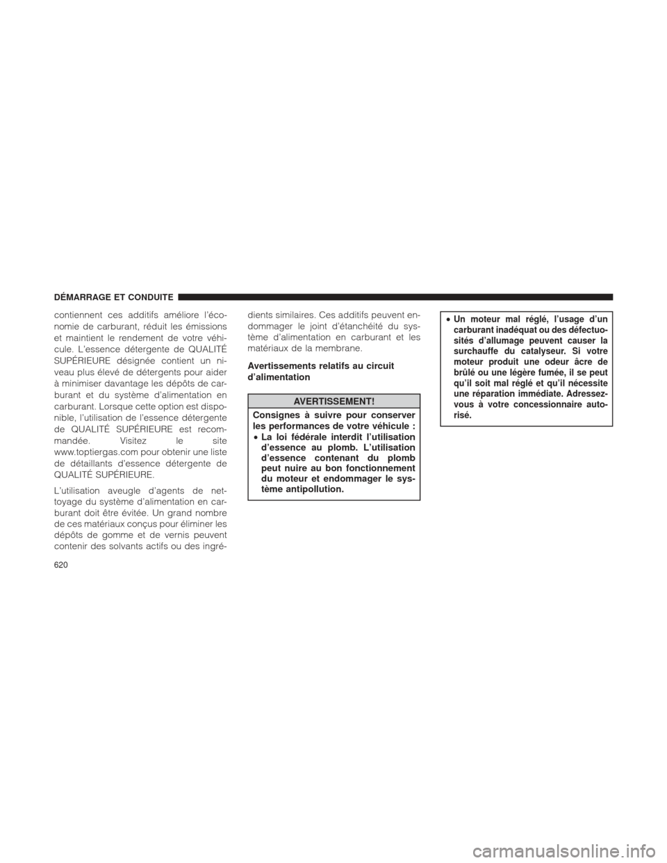 Ram 1500 2016 Manuel du propriétaire (in French) contiennent ces additifs améliore l’éco-
nomie de carburant, réduit les émissions
et maintient le rendement de votre véhi-
cule. L’essence détergente de QUALITÉ
SUPÉRIEURE désignée conti Ram 1500 2016 Manuel du propriétaire (in French) contiennent ces additifs améliore l’éco-
nomie de carburant, réduit les émissions
et maintient le rendement de votre véhi-
cule. L’essence détergente de QUALITÉ
SUPÉRIEURE désignée conti