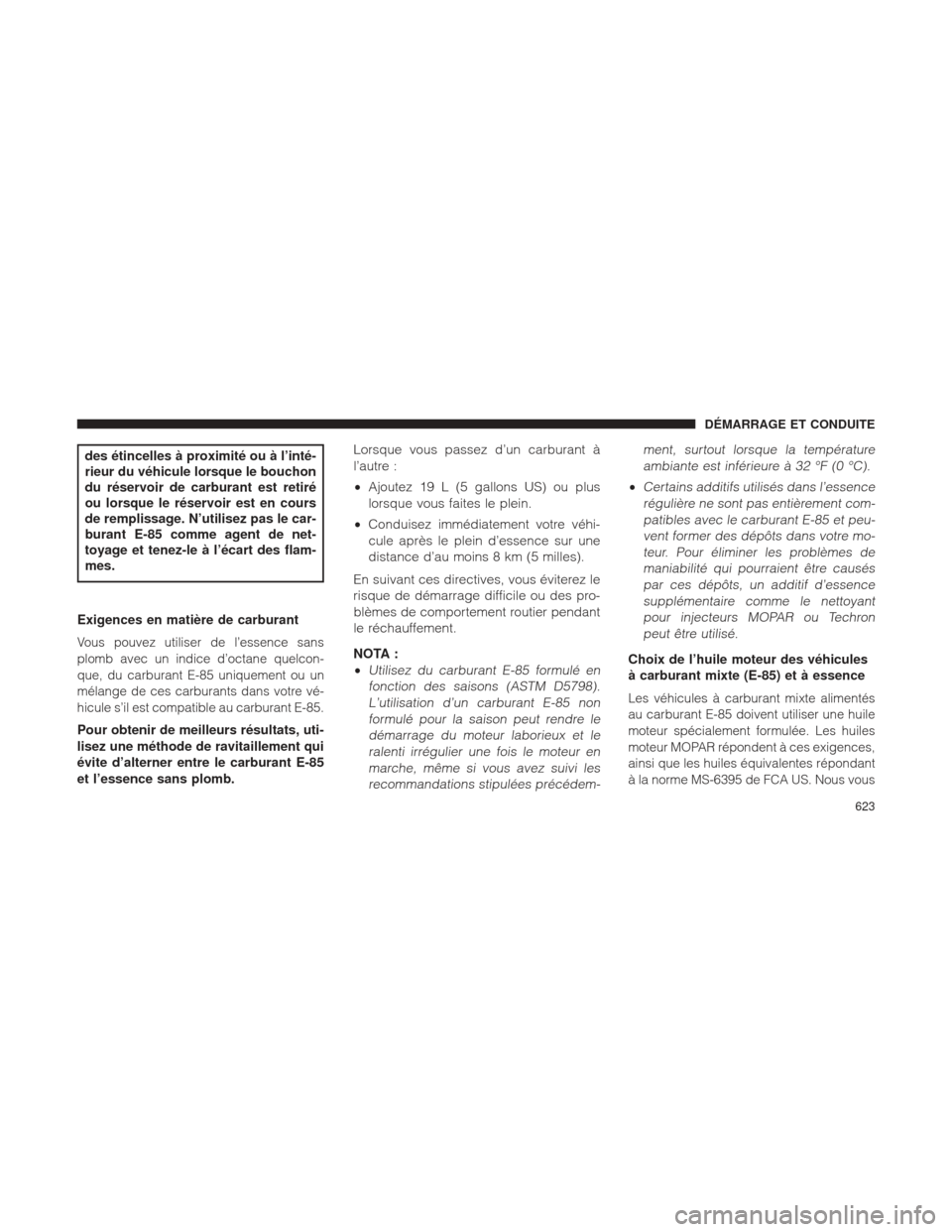 Ram 1500 2016 Manuel du propriétaire (in French) des étincelles à proximité ou à l’inté-
rieur du véhicule lorsque le bouchon
du réservoir de carburant est retiré
ou lorsque le réservoir est en cours
de remplissage. N’utilisez pas le ca Ram 1500 2016 Manuel du propriétaire (in French) des étincelles à proximité ou à l’inté-
rieur du véhicule lorsque le bouchon
du réservoir de carburant est retiré
ou lorsque le réservoir est en cours
de remplissage. N’utilisez pas le ca