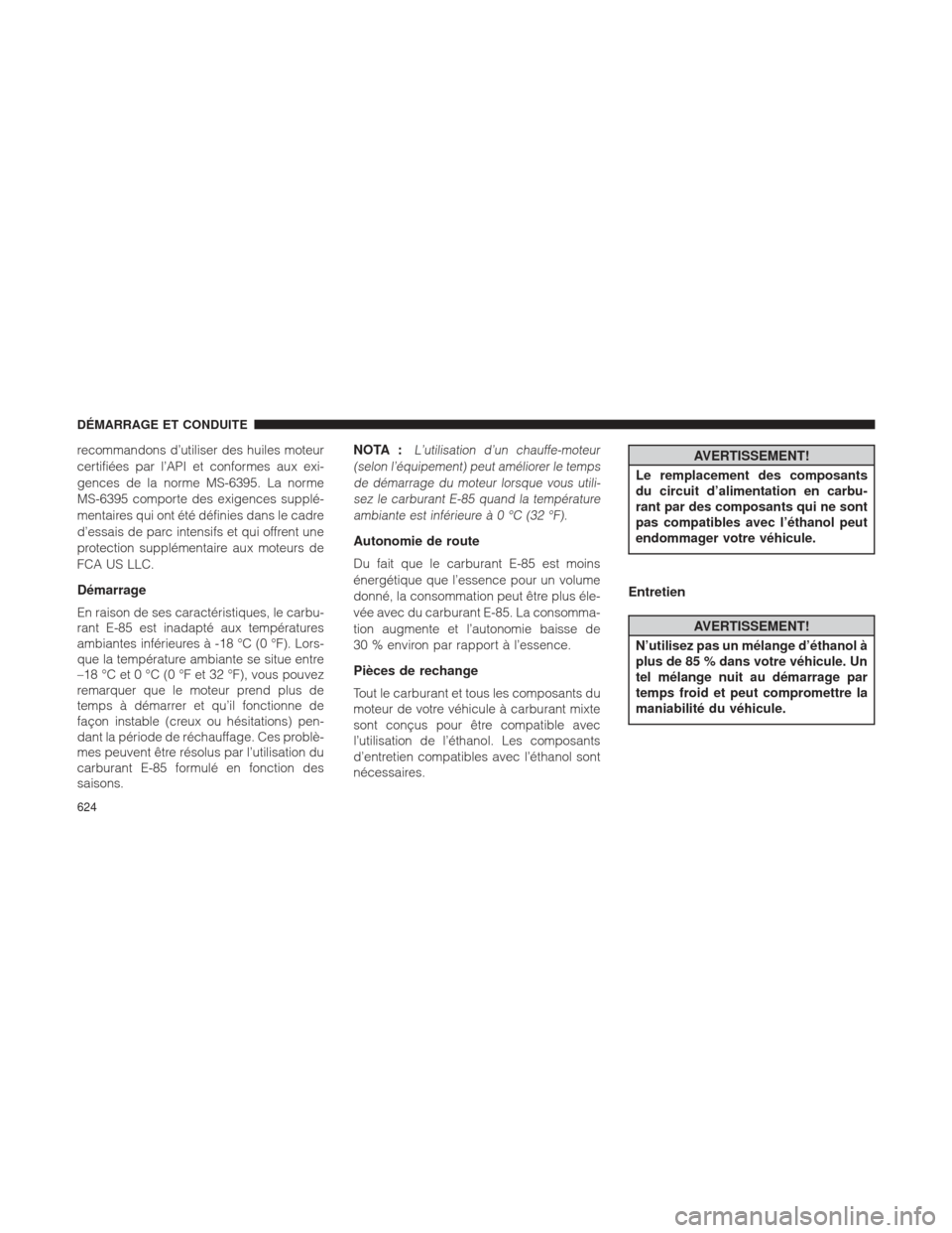 Ram 1500 2016 Manuel du propriétaire (in French) recommandons d’utiliser des huiles moteur
certifiées par l’API et conformes aux exi-
gences de la norme MS-6395. La norme
MS-6395 comporte des exigences supplé-
mentaires qui ont été définies Ram 1500 2016 Manuel du propriétaire (in French) recommandons d’utiliser des huiles moteur
certifiées par l’API et conformes aux exi-
gences de la norme MS-6395. La norme
MS-6395 comporte des exigences supplé-
mentaires qui ont été définies