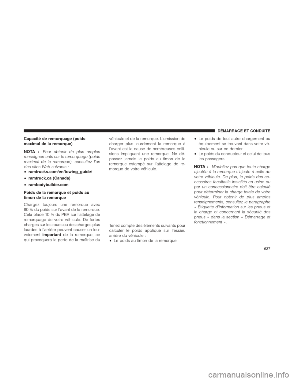 Ram 1500 2016 Manuel du propriétaire (in French) Capacité de remorquage (poids
maximal de la remorque)
NOTA :
Pour obtenir de plus amples
renseignements sur le remorquage (poids maximal de la remorque), consultez l’undes sites Web suivants :
• Ram 1500 2016 Manuel du propriétaire (in French) Capacité de remorquage (poids
maximal de la remorque)
NOTA :
Pour obtenir de plus amples
renseignements sur le remorquage (poids maximal de la remorque), consultez l’undes sites Web suivants :
•