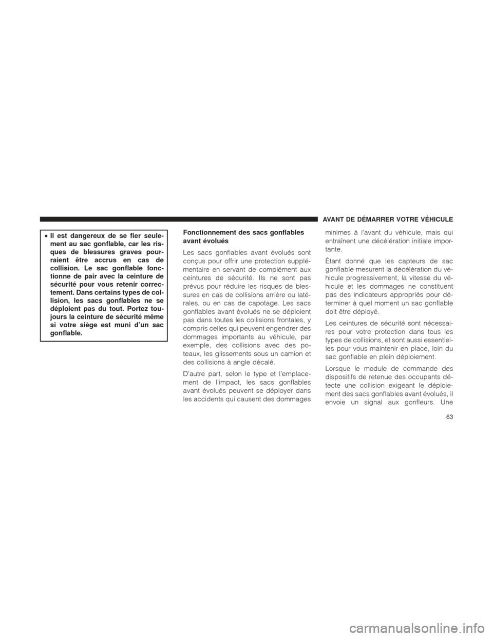 Ram 1500 2016 Manuel du propriétaire (in French) •Il est dangereux de se fier seule-
ment au sac gonflable, car les ris-
ques de blessures graves pour-
raient être accrus en cas de
collision. Le sac gonflable fonc-
tionne de pair avec la ceinture Ram 1500 2016 Manuel du propriétaire (in French) •Il est dangereux de se fier seule-
ment au sac gonflable, car les ris-
ques de blessures graves pour-
raient être accrus en cas de
collision. Le sac gonflable fonc-
tionne de pair avec la ceinture