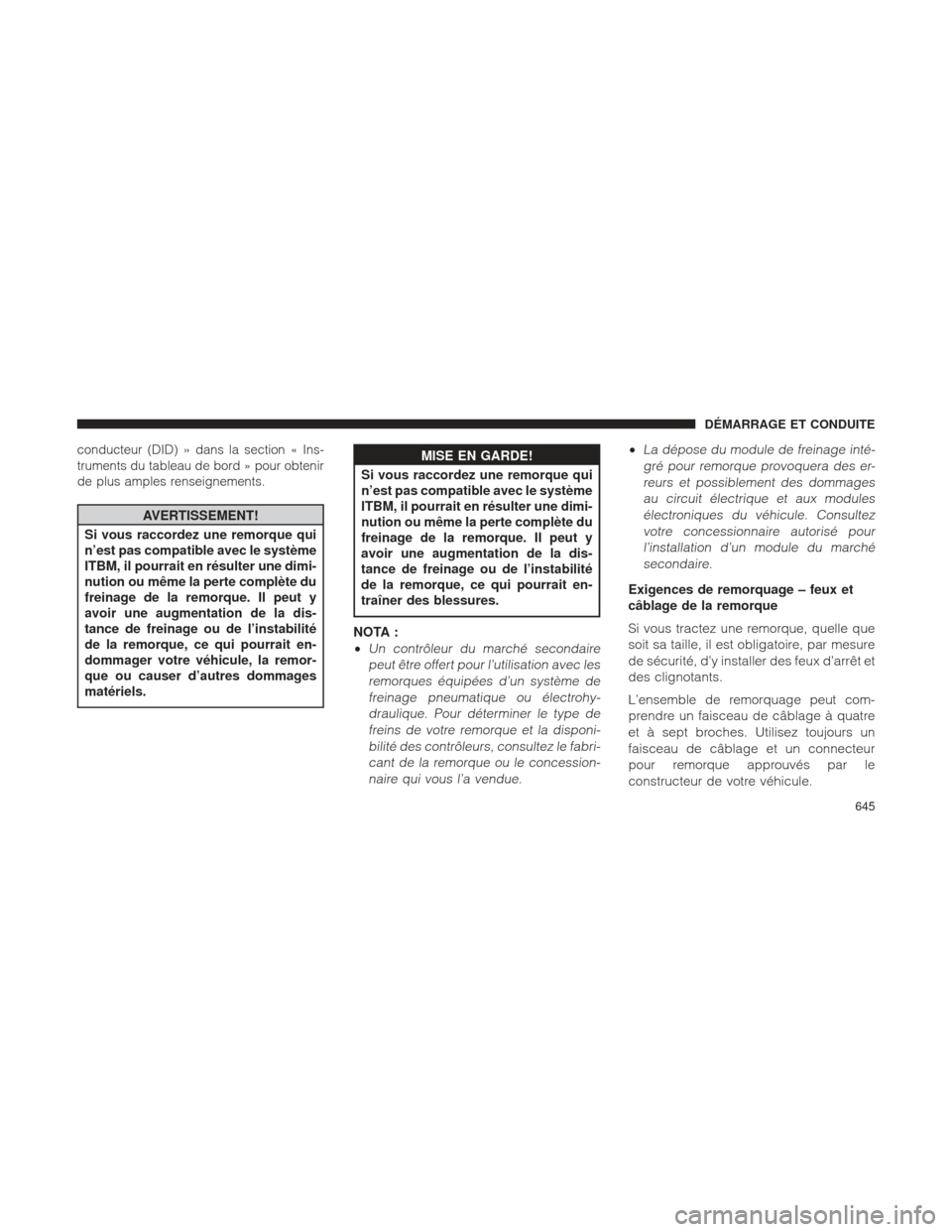 Ram 1500 2016 Manuel du propriétaire (in French) conducteur (DID) » dans la section « Ins-
truments du tableau de bord » pour obtenir
de plus amples renseignements.
AVERTISSEMENT!
Si vous raccordez une remorque qui
n’est pas compatible avec le Ram 1500 2016 Manuel du propriétaire (in French) conducteur (DID) » dans la section « Ins-
truments du tableau de bord » pour obtenir
de plus amples renseignements.
AVERTISSEMENT!
Si vous raccordez une remorque qui
n’est pas compatible avec le