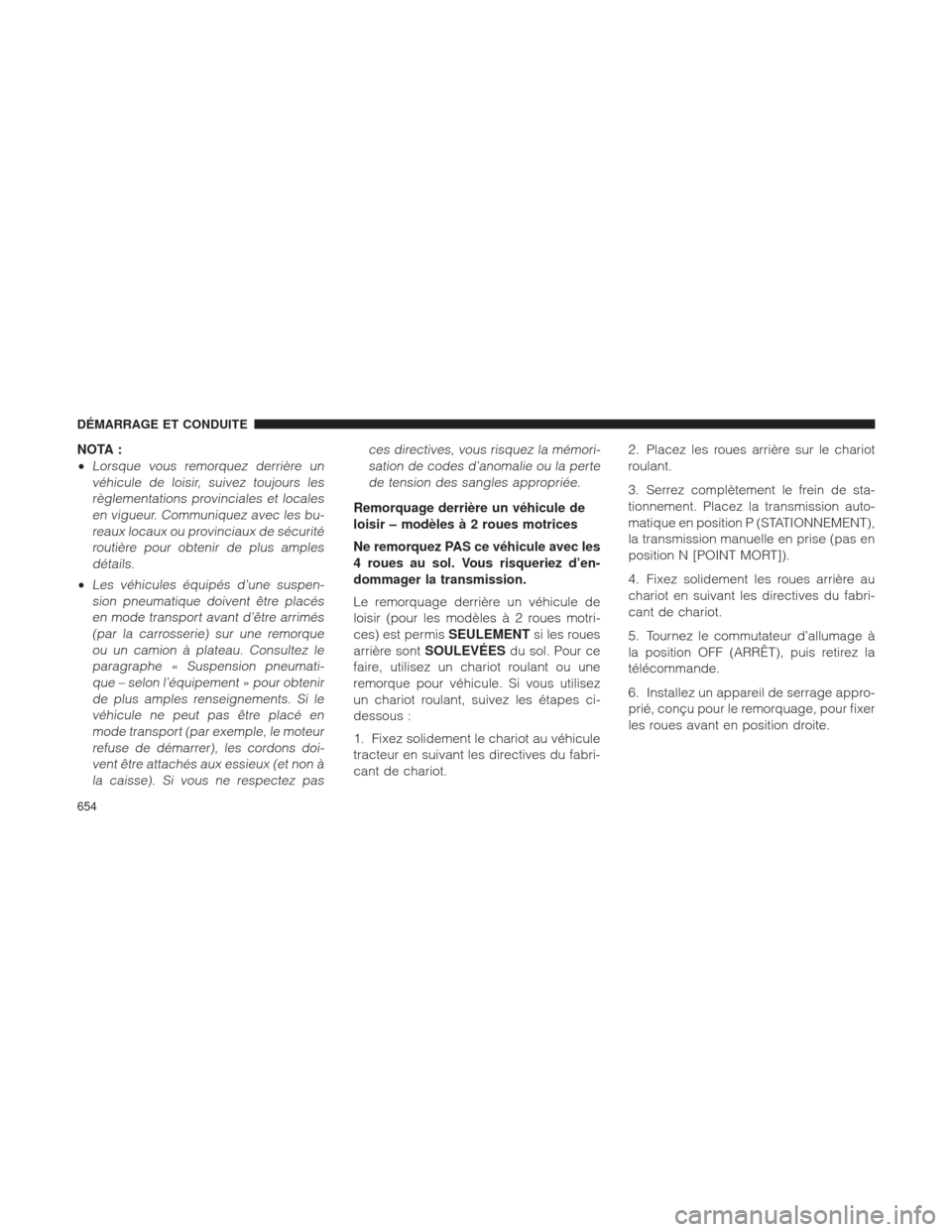 Ram 1500 2016 Manuel du propriétaire (in French) NOTA :
•
Lorsque vous remorquez derrière unvéhicule de loisir, suivez toujours lesrèglementations provinciales et localesen vigueur. Communiquez avec les bu-reaux locaux ou provinciaux de sécuri Ram 1500 2016 Manuel du propriétaire (in French) NOTA :
•
Lorsque vous remorquez derrière unvéhicule de loisir, suivez toujours lesrèglementations provinciales et localesen vigueur. Communiquez avec les bu-reaux locaux ou provinciaux de sécuri