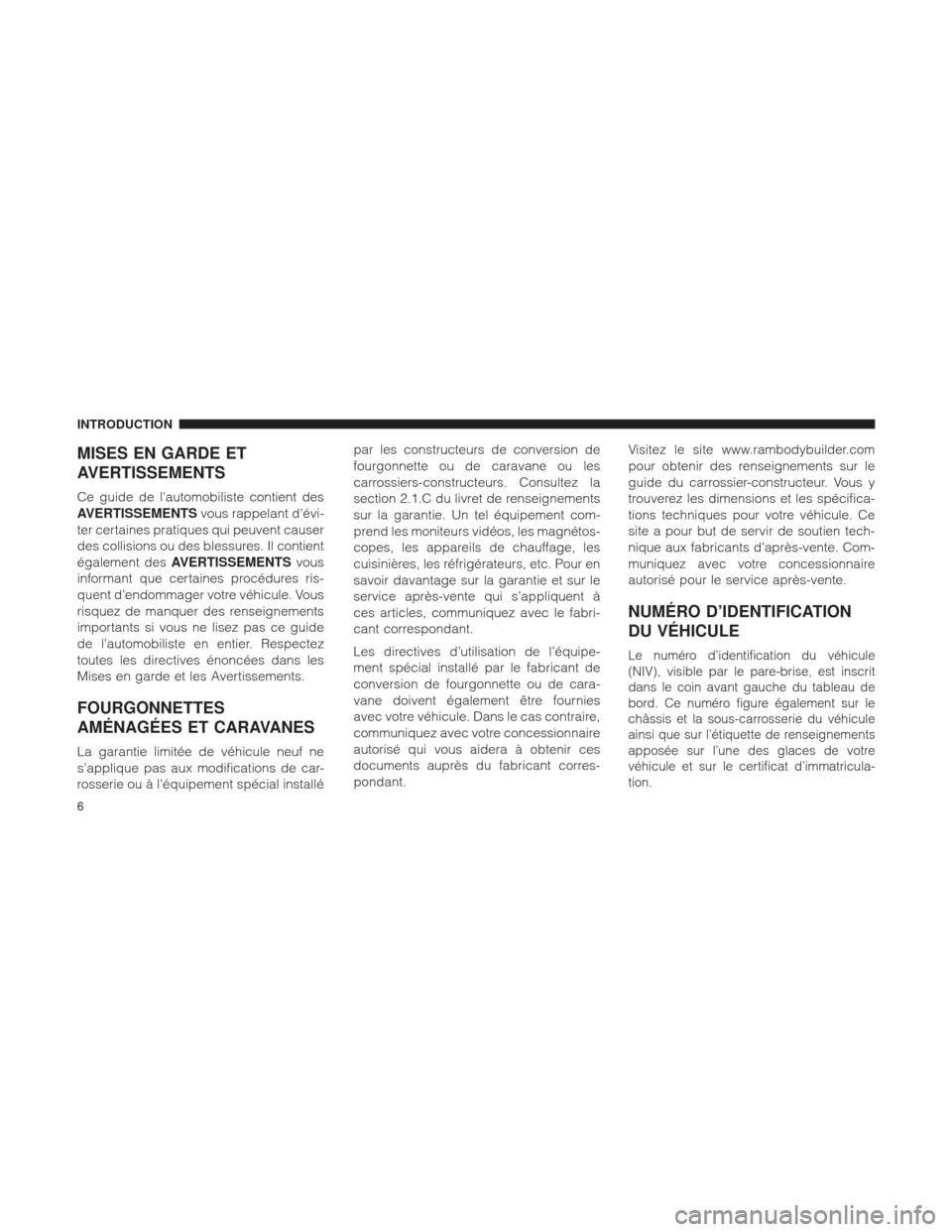 Ram 1500 2016 Manuel du propriétaire (in French) MISES EN GARDE ET
AVERTISSEMENTS
Ce guide de l’automobiliste contient des
AVERTISSEMENTSvous rappelant d’évi-
ter certaines pratiques qui peuvent causer
des collisions ou des blessures. Il contie Ram 1500 2016 Manuel du propriétaire (in French) MISES EN GARDE ET
AVERTISSEMENTS
Ce guide de l’automobiliste contient des
AVERTISSEMENTSvous rappelant d’évi-
ter certaines pratiques qui peuvent causer
des collisions ou des blessures. Il contie