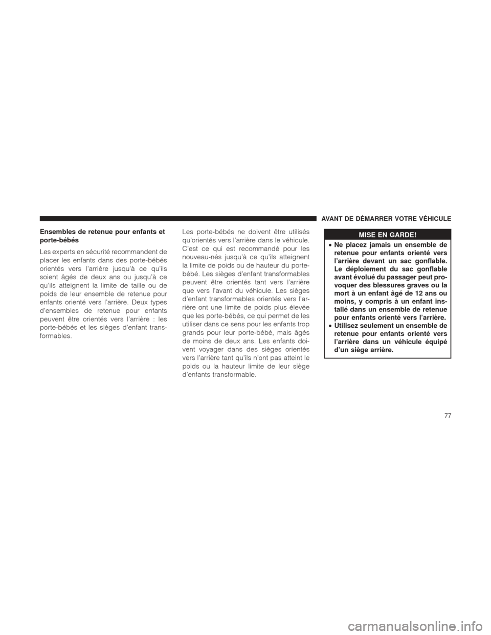 Ram 1500 2016  Manuel du propriétaire (in French)  Ensembles de retenue pour enfants et
porte-bébés
Les experts en sécurité recommandent de
placer les enfants dans des porte-bébés
orientés vers l’arrière jusqu’à ce qu’ils
soient âgés 