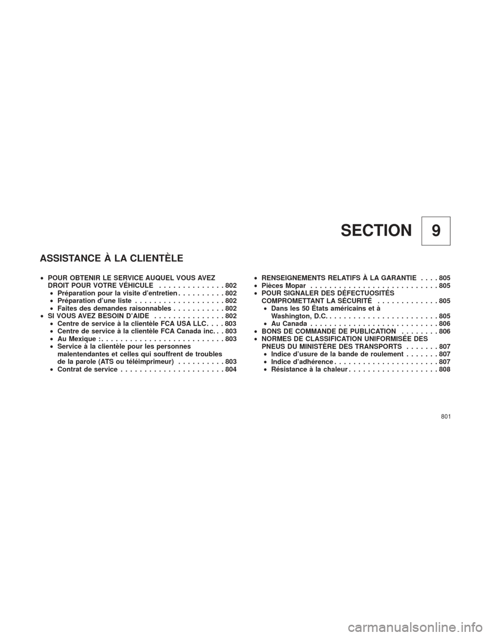 Ram 1500 2016  Manuel du propriétaire (in French)  9
SECTION
ASSISTANCE À LA CLIENTÈLE
• POUR OBTENIR LE SERVICE AUQUEL VOUS AVEZ
DROIT POUR VOTRE VÉHICULE ..............802
• Préparation pour la visite d’entretien ..........802
• Prépara