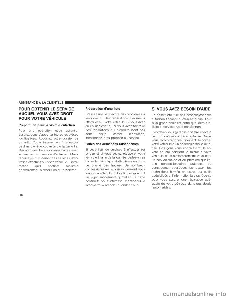 Ram 1500 2016  Manuel du propriétaire (in French)  POUR OBTENIR LE SERVICE
AUQUEL VOUS AVEZ DROIT
POUR VOTRE VÉHICULE
Préparation pour la visite d’entretien
Pour une opération sous garantie,
assurez-vous d’apporter toutes les pièces
justificat