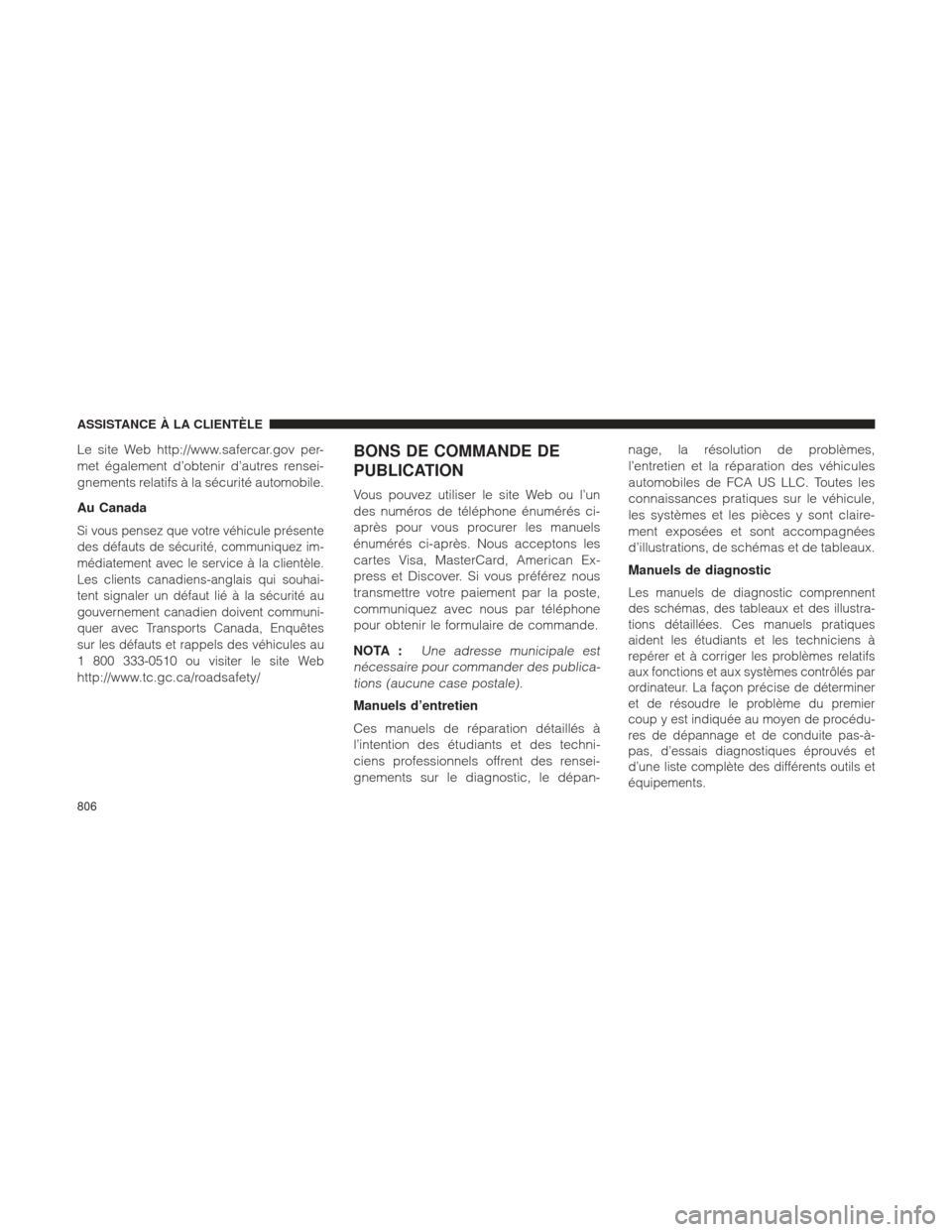 Ram 1500 2016  Manuel du propriétaire (in French)  Le site Web http://www.safercar.gov per-
met également d’obtenir d’autres rensei-
gnements relatifs à la sécurité automobile.
Au Canada
Si vous pensez que votre véhicule présente
des défaut