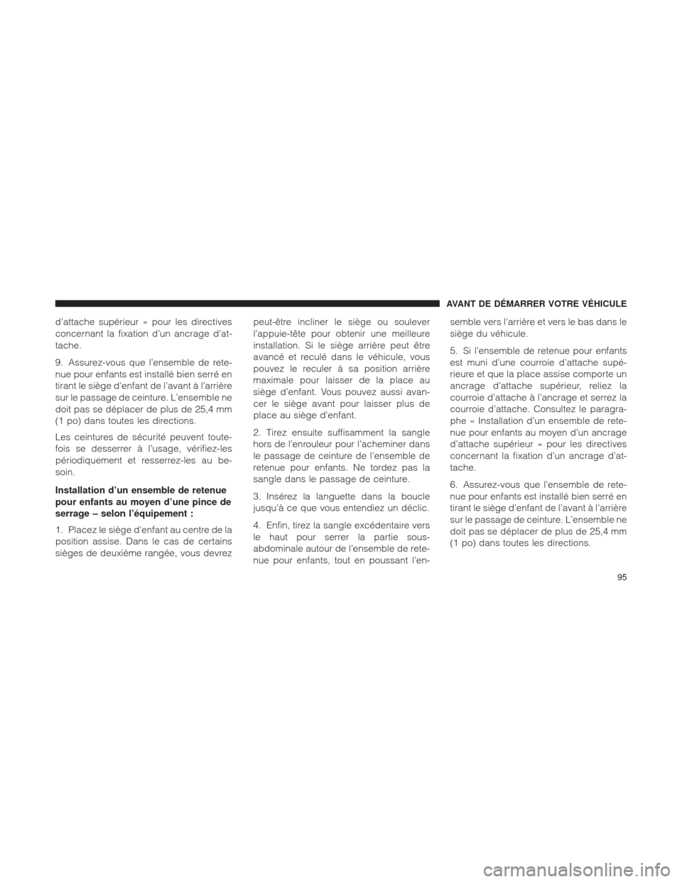 Ram 1500 2016 Manuel du propriétaire (in French) d’attache supérieur » pour les directives
concernant la fixation d’un ancrage d’at-
tache.
9. Assurez-vous que l’ensemble de rete-
nue pour enfants est installé bien serré en
tirant le sià Ram 1500 2016 Manuel du propriétaire (in French) d’attache supérieur » pour les directives
concernant la fixation d’un ancrage d’at-
tache.
9. Assurez-vous que l’ensemble de rete-
nue pour enfants est installé bien serré en
tirant le siÃ