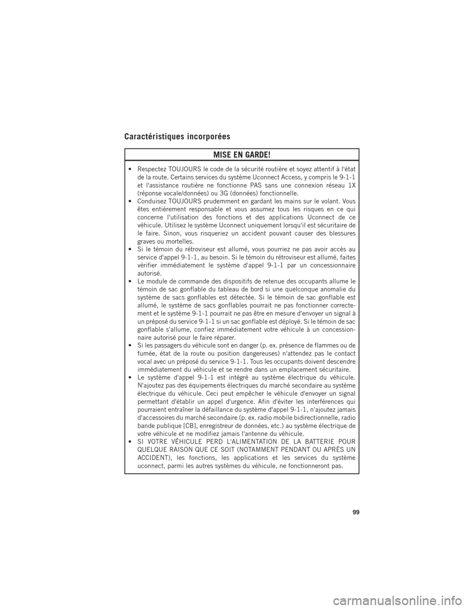 Ram 1500 2016 Guide dutilisateur (in French) Caractéristiques incorporées
MISE EN GARDE!
• Respectez TOUJOURS le code de la sécurité routière et soyez attentif à létatde la route. Certains services du système Uconnect Access, y compri Ram 1500 2016 Guide dutilisateur (in French) Caractéristiques incorporées
MISE EN GARDE!
• Respectez TOUJOURS le code de la sécurité routière et soyez attentif à létatde la route. Certains services du système Uconnect Access, y compri