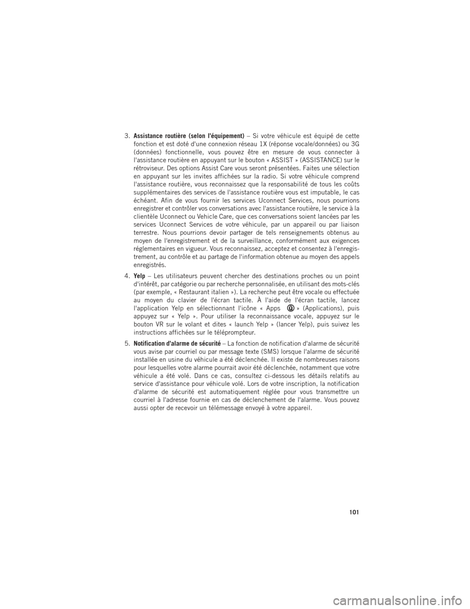 Ram 1500 2016 Guide dutilisateur (in French) 3.Assistance routière (selon léquipement) – Si votre véhicule est équipé de cette
fonction et est doté dune connexion réseau 1X (réponse vocale/données) ou 3G
(données) fonctionnelle, vo Ram 1500 2016 Guide dutilisateur (in French) 3.Assistance routière (selon léquipement) – Si votre véhicule est équipé de cette
fonction et est doté dune connexion réseau 1X (réponse vocale/données) ou 3G
(données) fonctionnelle, vo