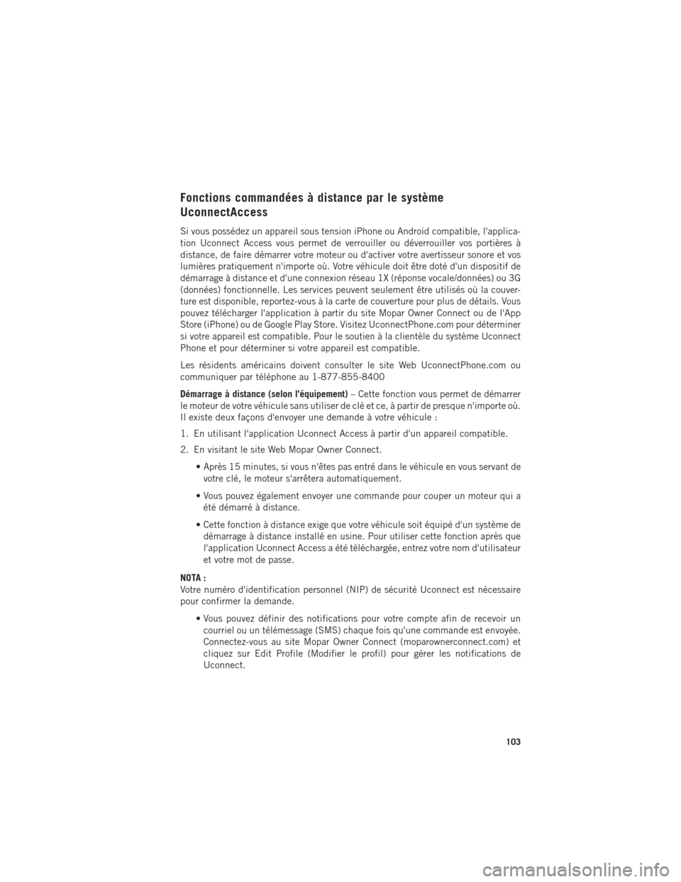 Ram 1500 2016  Guide dutilisateur (in French) Fonctions commandées à distance par le système
UconnectAccess
Si vous possédez un appareil sous tension iPhone ou Android compatible, lapplica-
tion Uconnect Access vous permet de verrouiller ou 