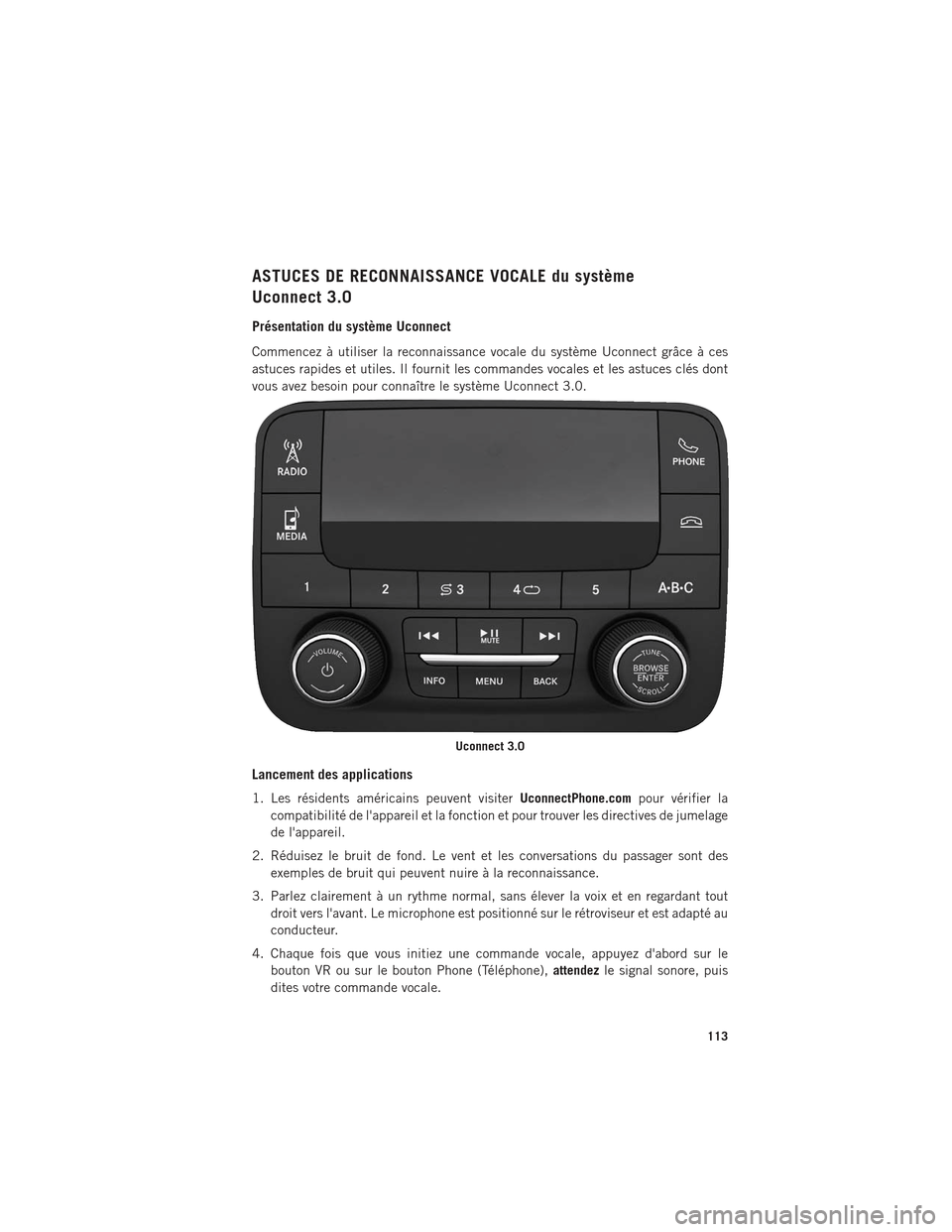 Ram 1500 2016 Guide dutilisateur (in French) ASTUCES DE RECONNAISSANCE VOCALE du système
Uconnect 3.0
Présentation du système Uconnect
Commencez à utiliser la reconnaissance vocale du système Uconnect grâce à ces
astuces rapides et utiles Ram 1500 2016 Guide dutilisateur (in French) ASTUCES DE RECONNAISSANCE VOCALE du système
Uconnect 3.0
Présentation du système Uconnect
Commencez à utiliser la reconnaissance vocale du système Uconnect grâce à ces
astuces rapides et utiles