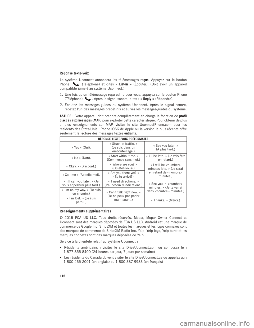 Ram 1500 2016 Guide dutilisateur (in French) Réponse texte-voix
Le système Uconnect annoncera les télémessagesreçus. Appuyez sur le bouton
Phone
(Téléphone) et dites « Listen »(Écouter). (Doit avoir un appareil
compatible jumelé au sy Ram 1500 2016 Guide dutilisateur (in French) Réponse texte-voix
Le système Uconnect annoncera les télémessagesreçus. Appuyez sur le bouton
Phone
(Téléphone) et dites « Listen »(Écouter). (Doit avoir un appareil
compatible jumelé au sy