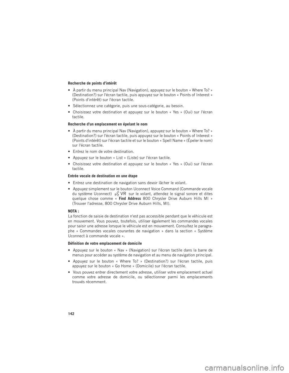 Ram 1500 2016 Guide dutilisateur (in French) Recherche de points dintérêt
• À partir du menu principal Nav (Navigation), appuyez sur le bouton « Where To? »(Destination?) sur lécran tactile, puis appuyez sur le bouton « Points of Inte Ram 1500 2016 Guide dutilisateur (in French) Recherche de points dintérêt
• À partir du menu principal Nav (Navigation), appuyez sur le bouton « Where To? »(Destination?) sur lécran tactile, puis appuyez sur le bouton « Points of Inte
