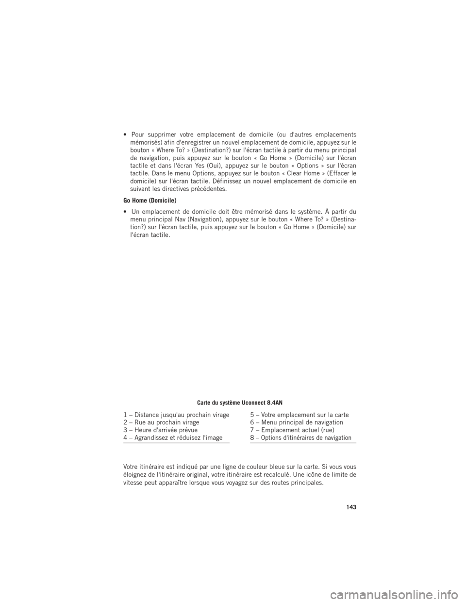 Ram 1500 2016 Guide dutilisateur (in French) • Pour supprimer votre emplacement de domicile (ou dautres emplacementsmémorisés) afin denregistrer un nouvel emplacement de domicile, appuyez sur le
bouton « Where To? » (Destination?) sur l Ram 1500 2016 Guide dutilisateur (in French) • Pour supprimer votre emplacement de domicile (ou dautres emplacementsmémorisés) afin denregistrer un nouvel emplacement de domicile, appuyez sur le
bouton « Where To? » (Destination?) sur l